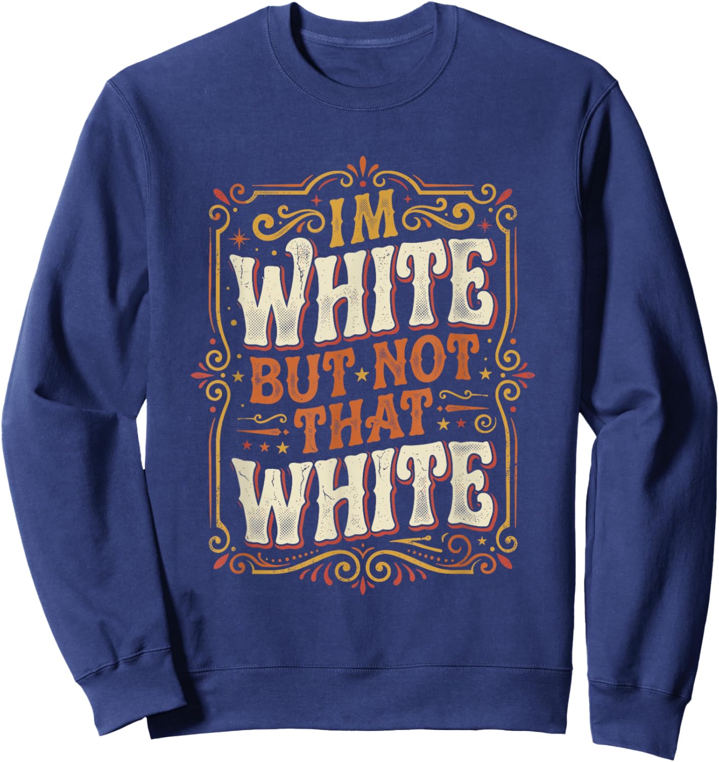 Im White But Not that White Vintage Retro Funny Saying Sweatshirt - Sweatshirt | Navy