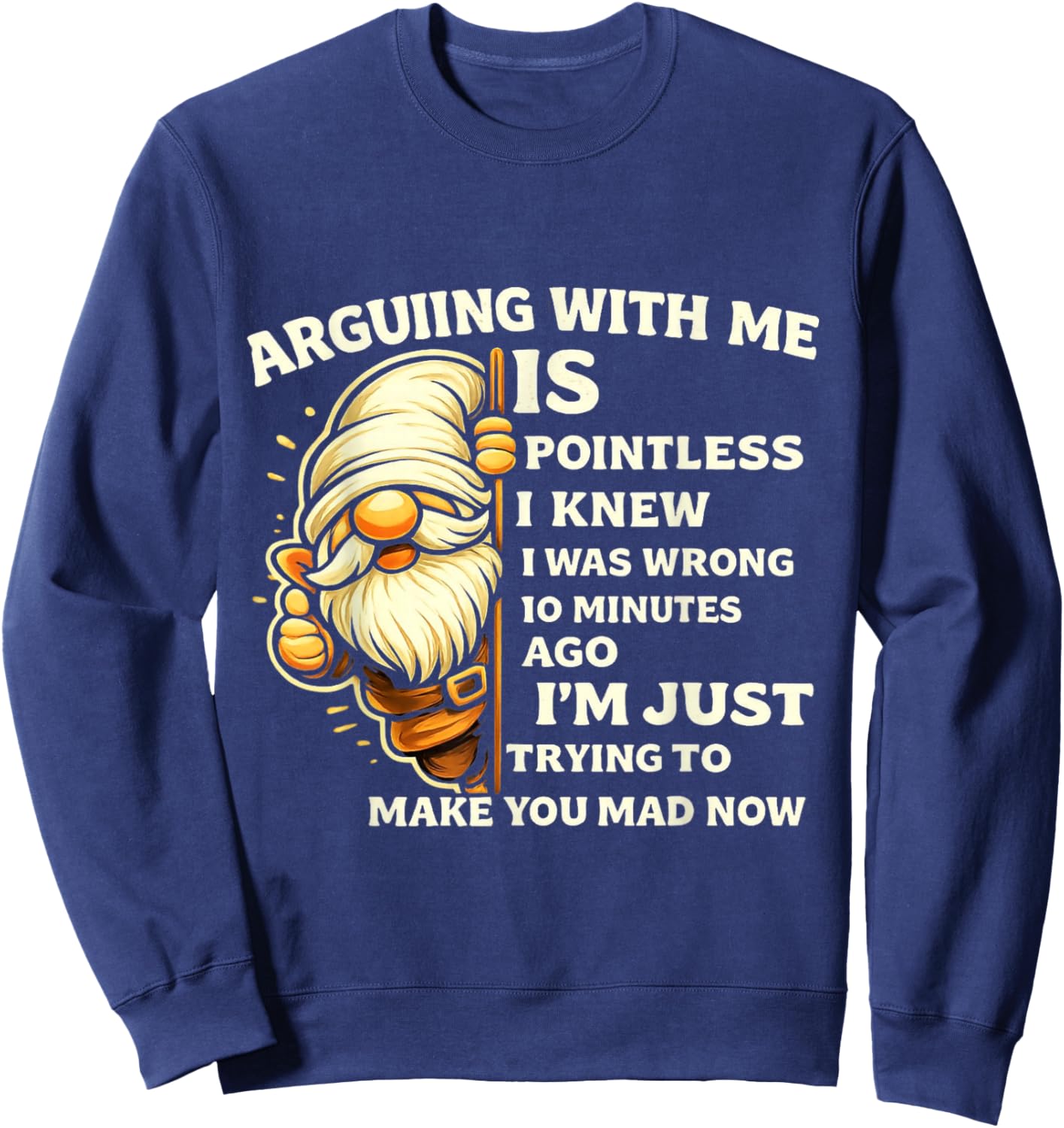 Arguing with Me is Pointless I Knew I was Wrong 10 Minutes Sweatshirt - Sweatshirt | Navy