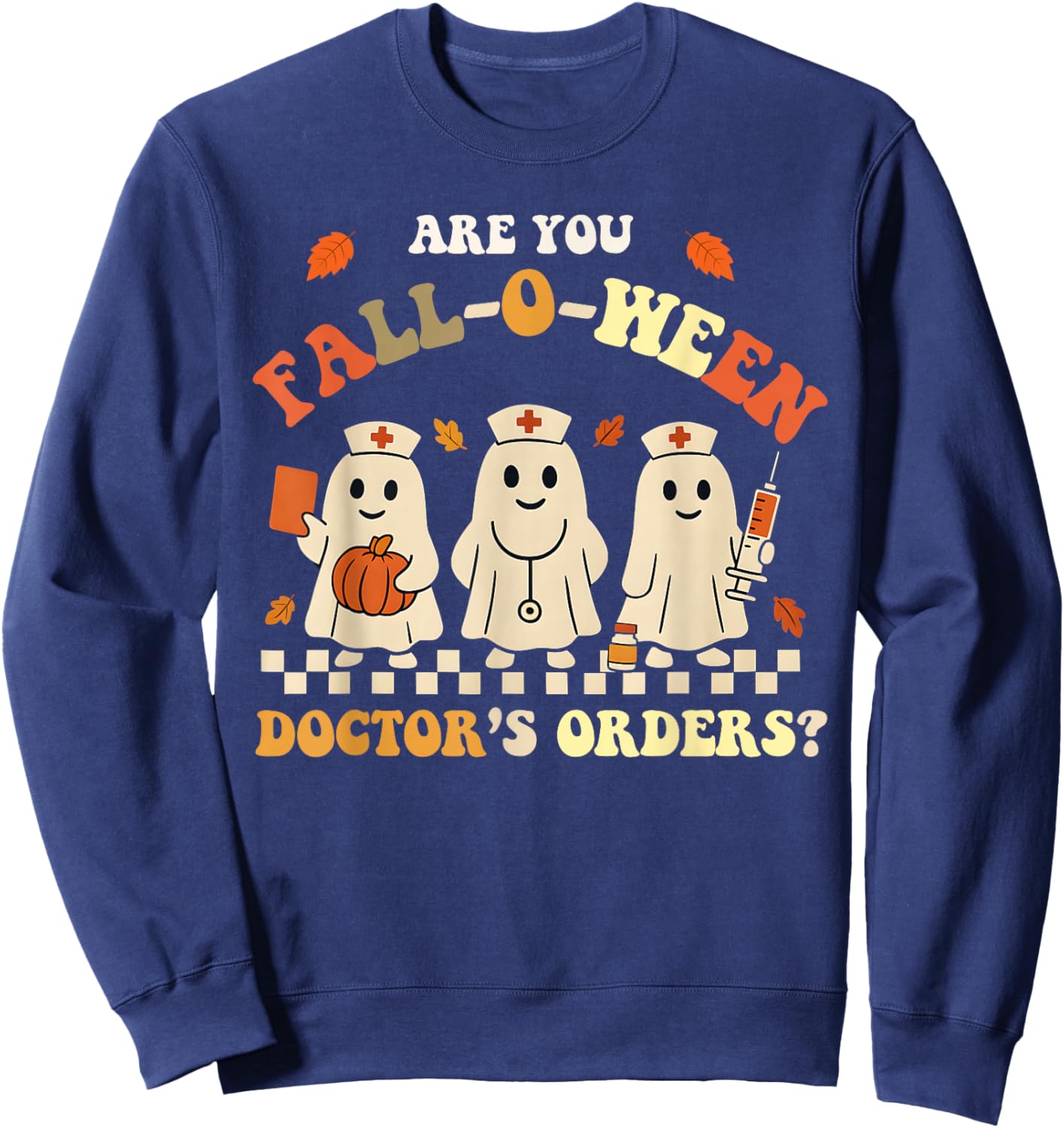 Funny are You Fall O Ween Doctor's Fall Halloween Nurse Sweatshirt - Sweatshirt | Navy