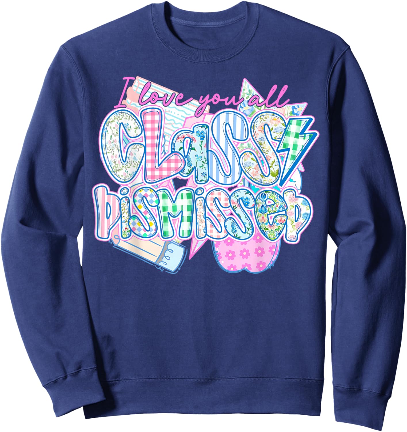 I Love You All Class Dismissed Teacher Last Day of School Sweatshirt - Sweatshirt | Navy