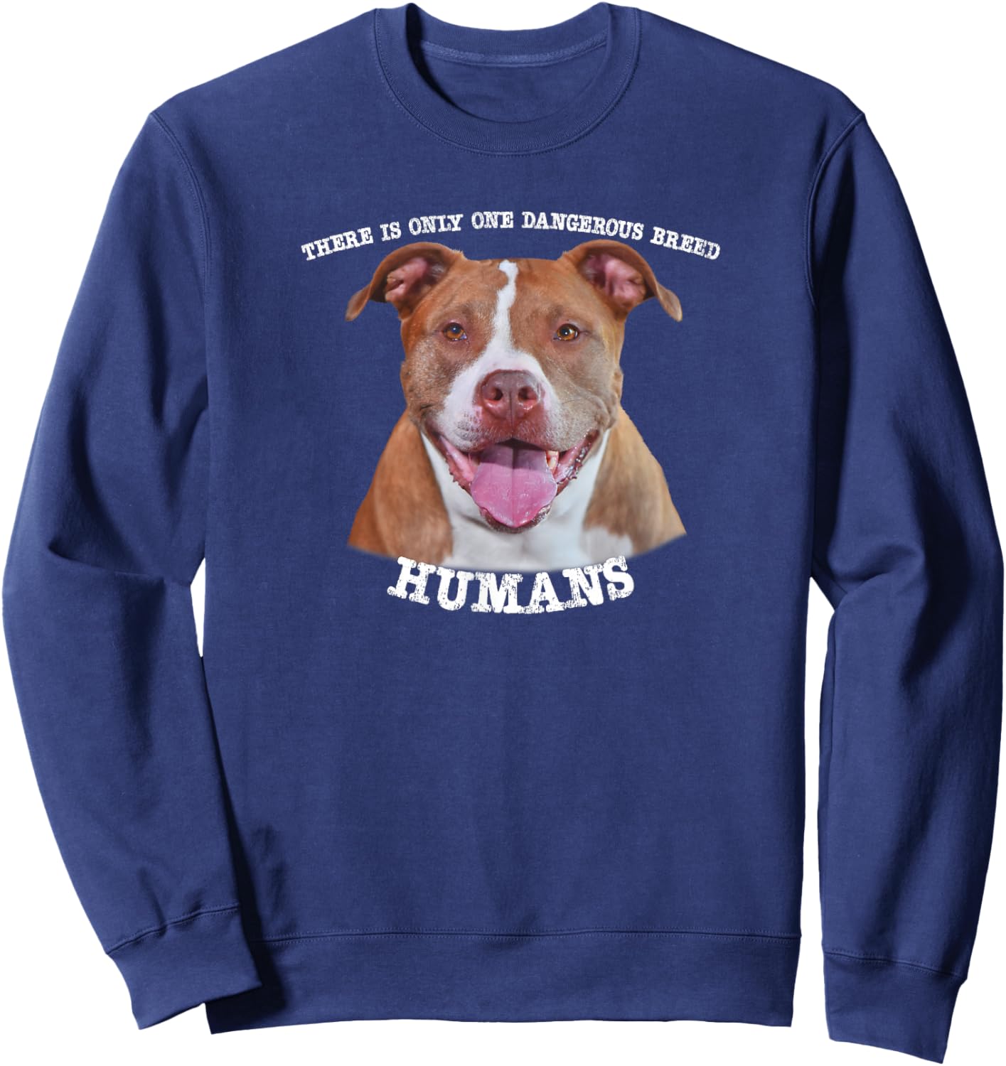 Pitbull Pit Bull Pittie Only One Dangerous Breed Humans Sweatshirt - Sweatshirt | Navy