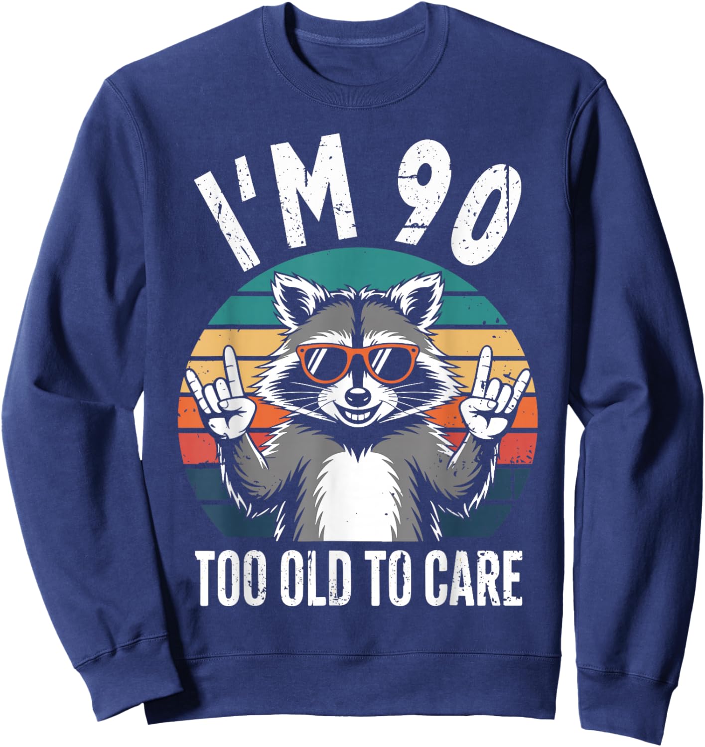 I’m 90 Too Old to Care 90 Birthday 90 Years Men Women Funny Sweatshirt - Sweatshirt | Navy