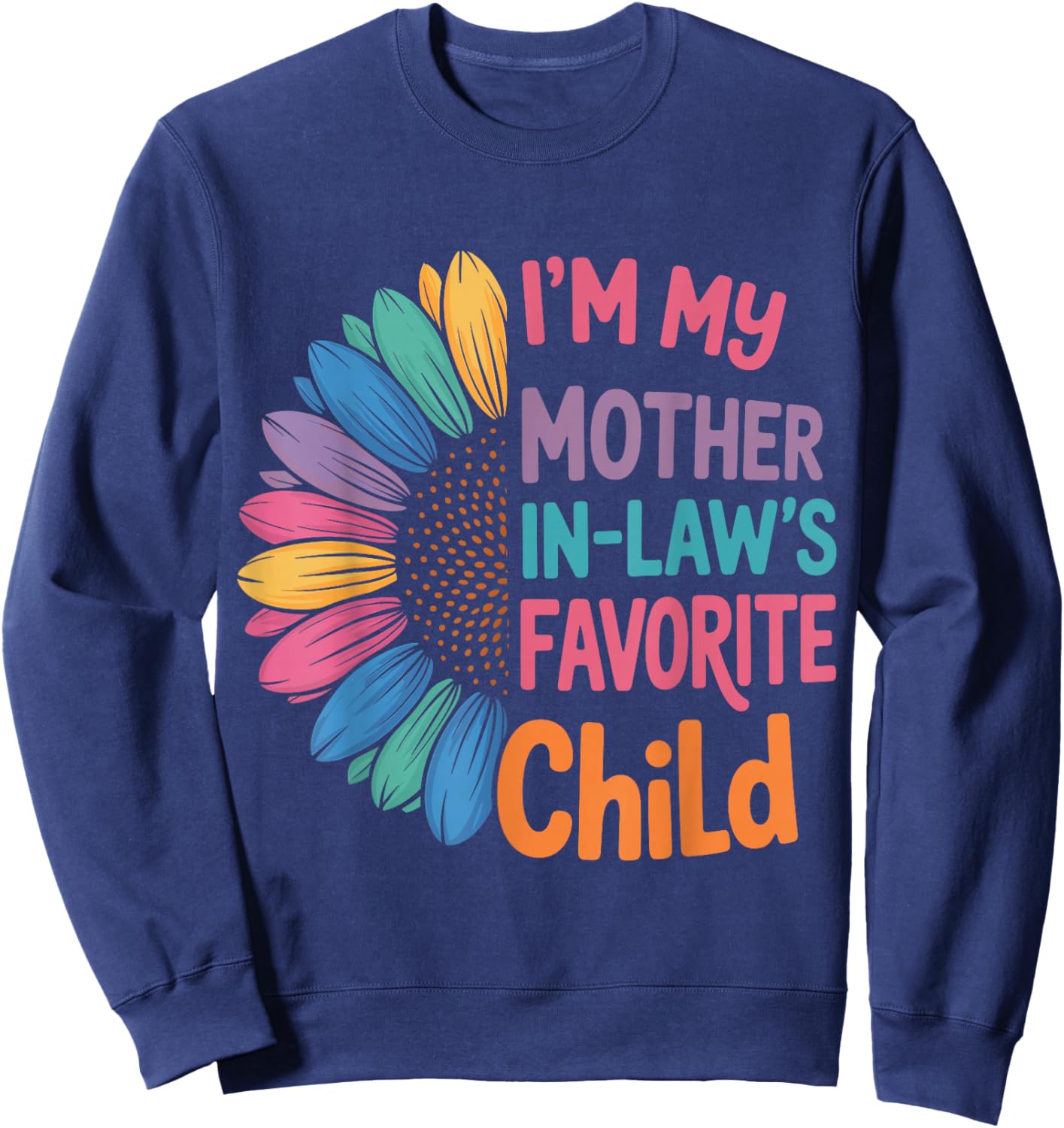 I’m My Mother-in-Law’s Favorite Child Funny Sunflower Family Sweatshirt - Sweatshirt | Navy
