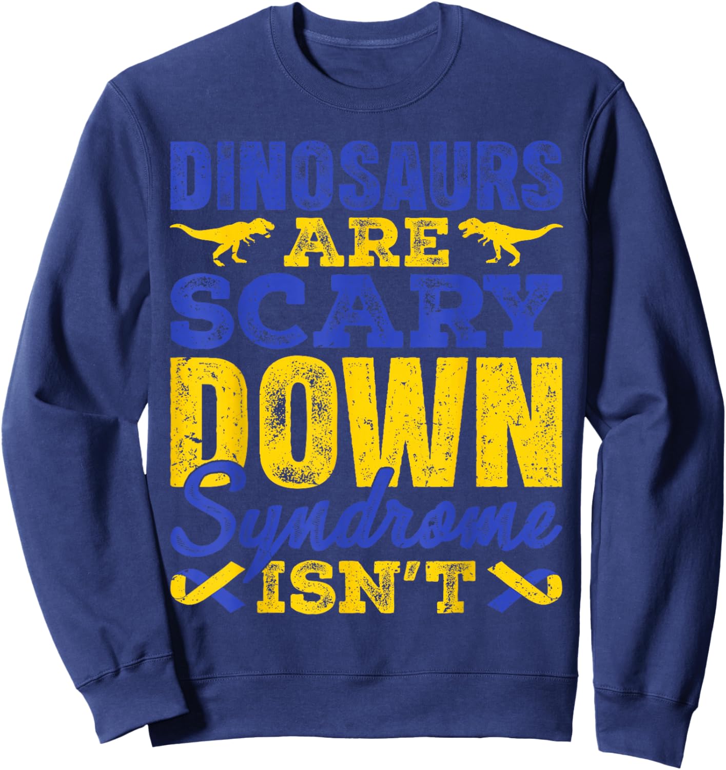 Dinosaurs are Scary Down Syndrome Isn't T Rex T21 Boys Kids Sweatshirt - Sweatshirt | Navy