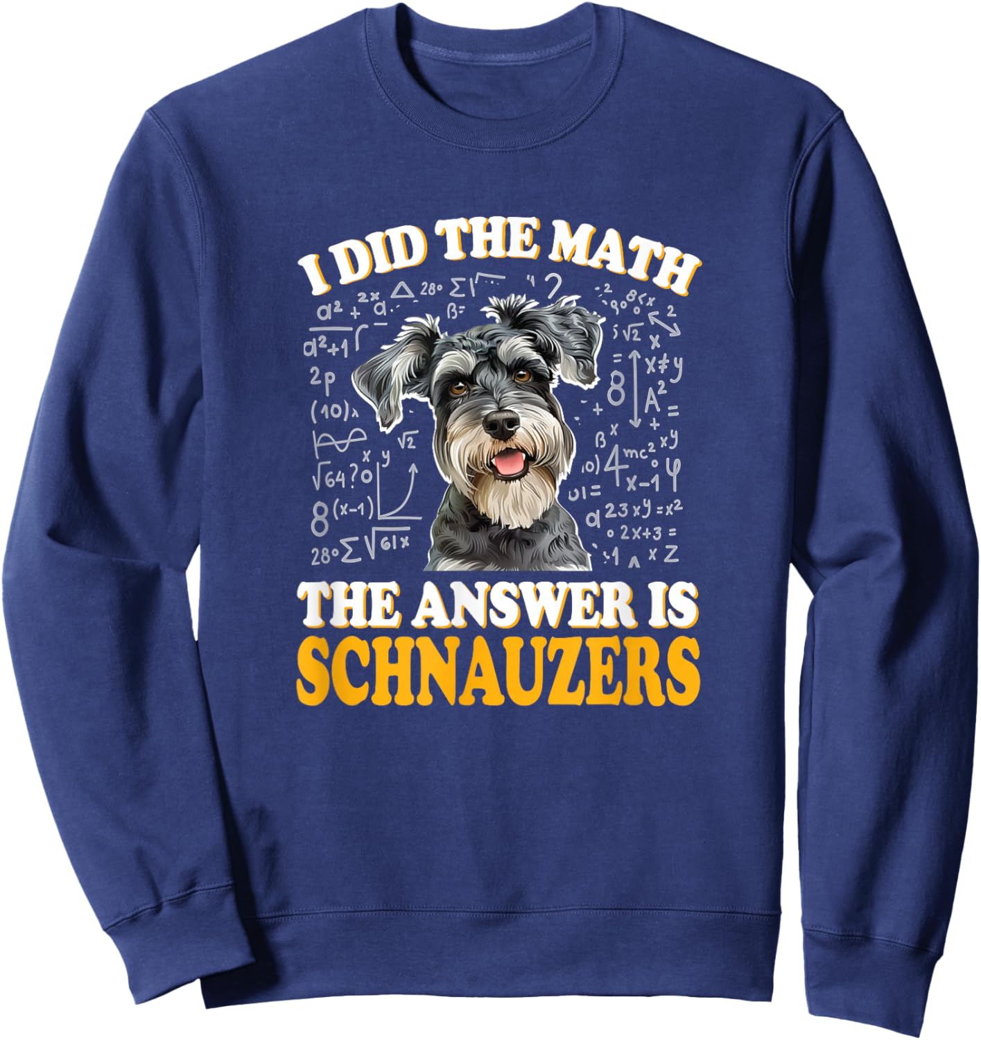 Funny Boys Girls Kids I Did The Math Answer Schnauzers Lover Sweatshirt - Sweatshirt | Navy