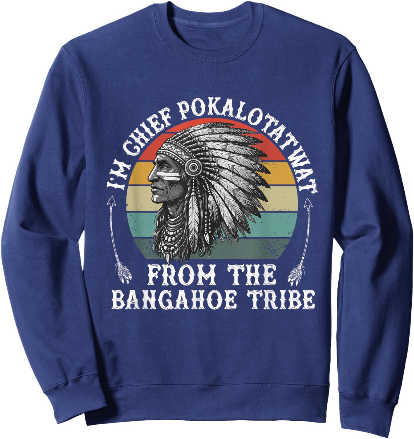 I'm Chief polkaotatwat from the Tribe Native American Pride Sweatshirt - Sweatshirt | Navy