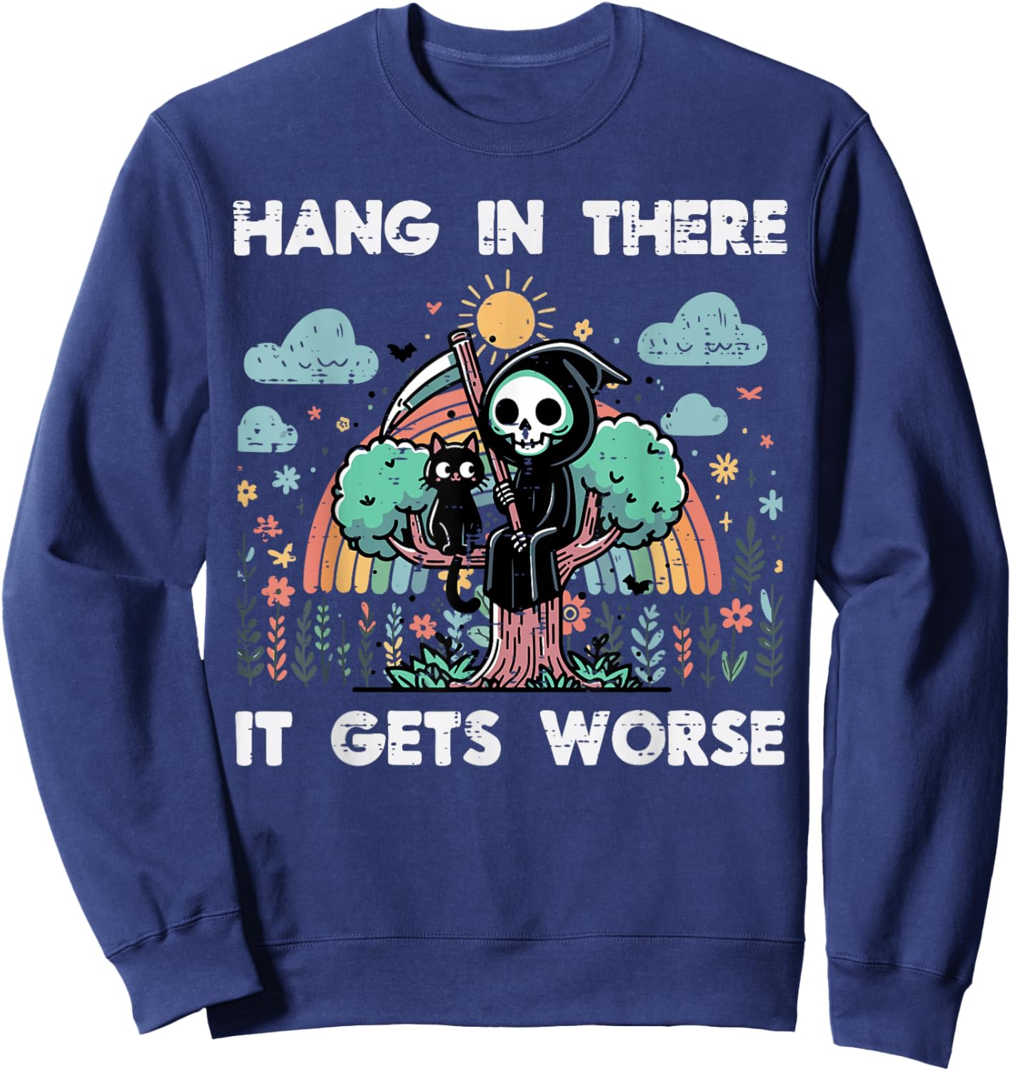 Hang in There It Gets Worse Funny Saying Meme Men Women Kids Sweatshirt - Sweatshirt | Navy
