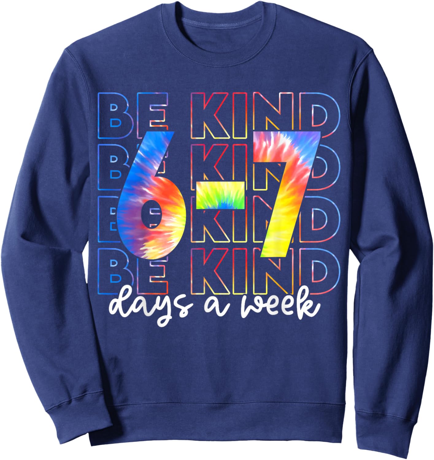 Be Kind 6-7 Days A Week Tie Dye Sweatshirt - Sweatshirt | Navy