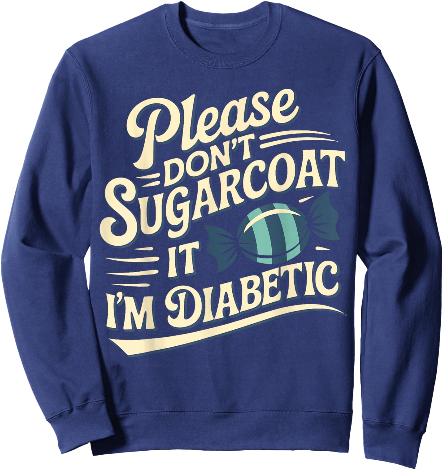 Please Don't Sugarcoat It I'm Diabetic, Funny Diabetes Sweatshirt - Sweatshirt | Navy