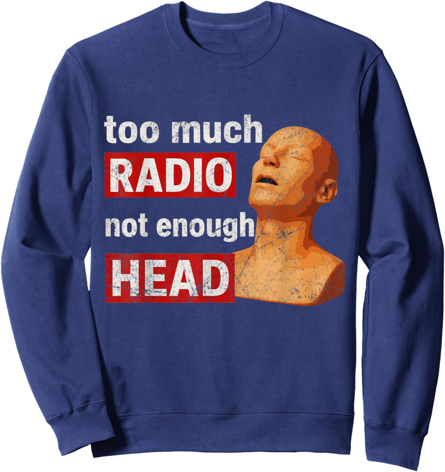 Too Much Radio Not Enough Head Meme Sweatshirt - Sweatshirt | Navy