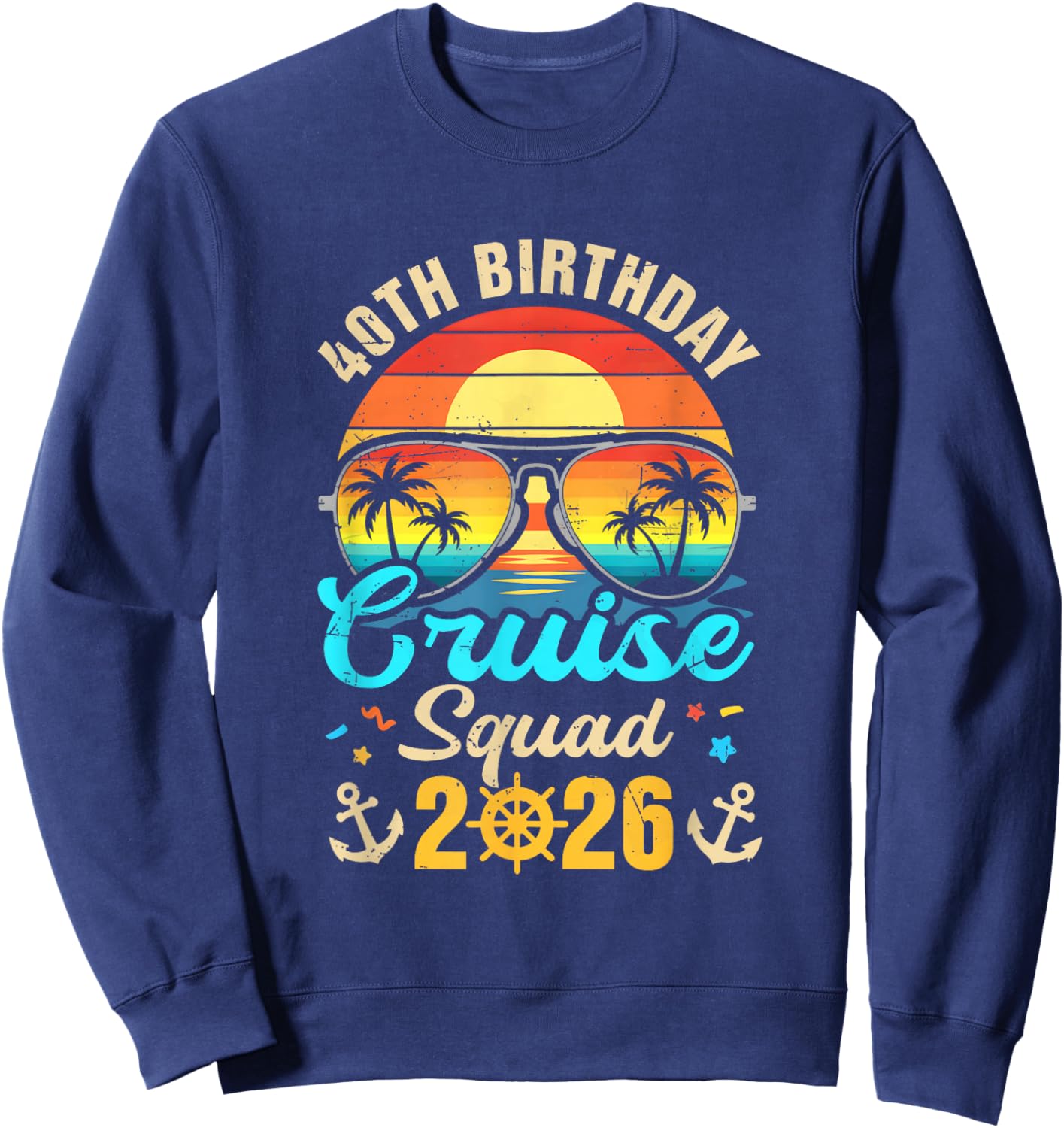40Th Birthday Cruise Squad 2026 Matching Party Vacation Sweatshirt - Sweatshirt | Navy