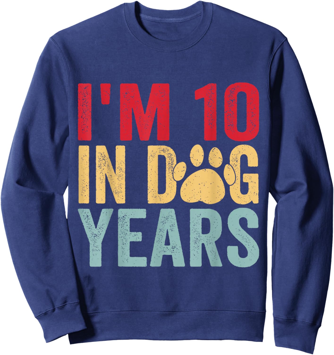 I'm 10 in Dog Years Funny 70th Birthday Sweatshirt - Sweatshirt | Navy