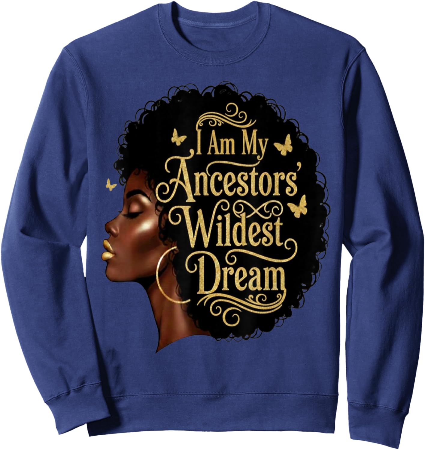 I Am My Ancestors Wildest Dreams Black Woman Afro Quote Sweatshirt - Sweatshirt | Navy