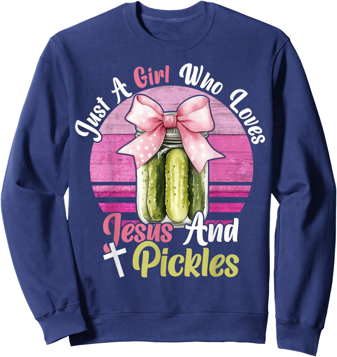 Just A Girl Who Loves Jesus and Pickles. Funny Christian Sweatshirt - Sweatshirt | Navy