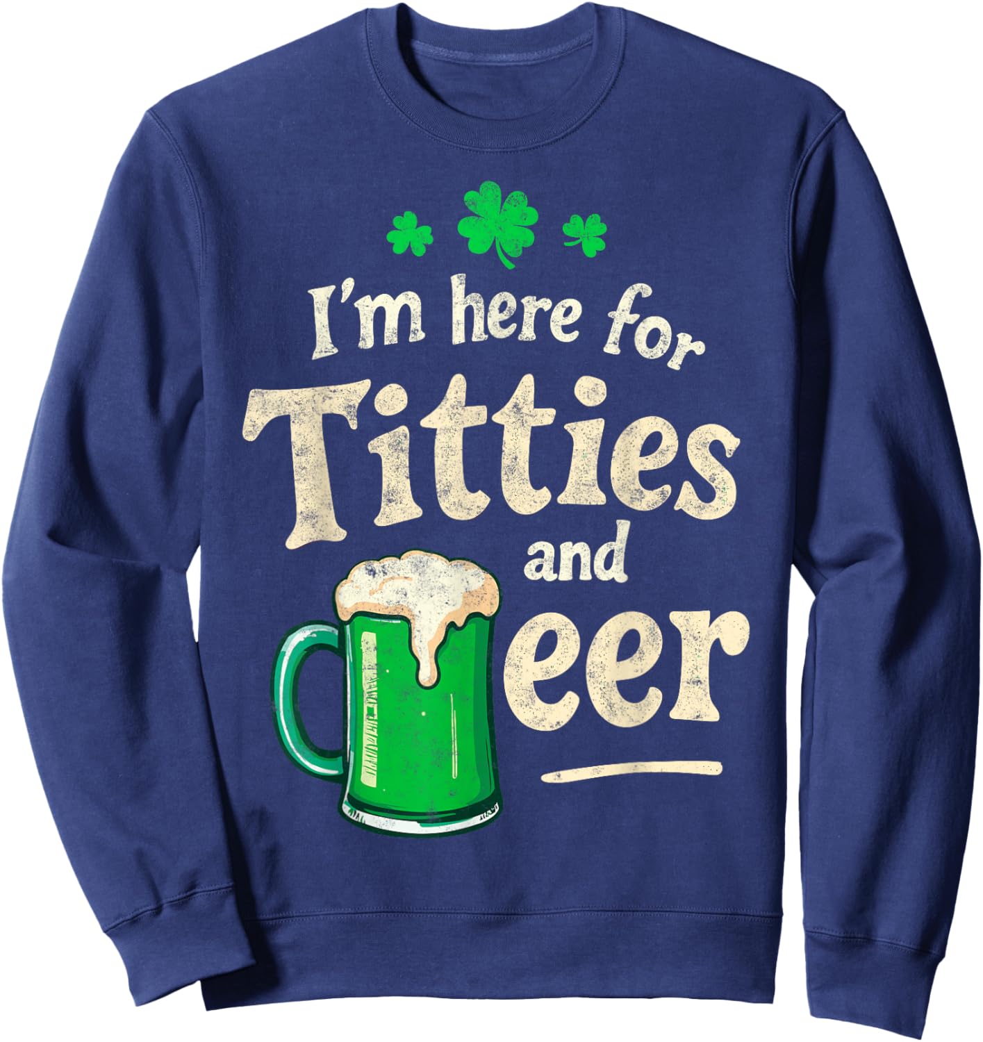 St.Patrick’s Joke I'm Here for Titties & Beer Shenanigans Sweatshirt - Sweatshirt | Navy