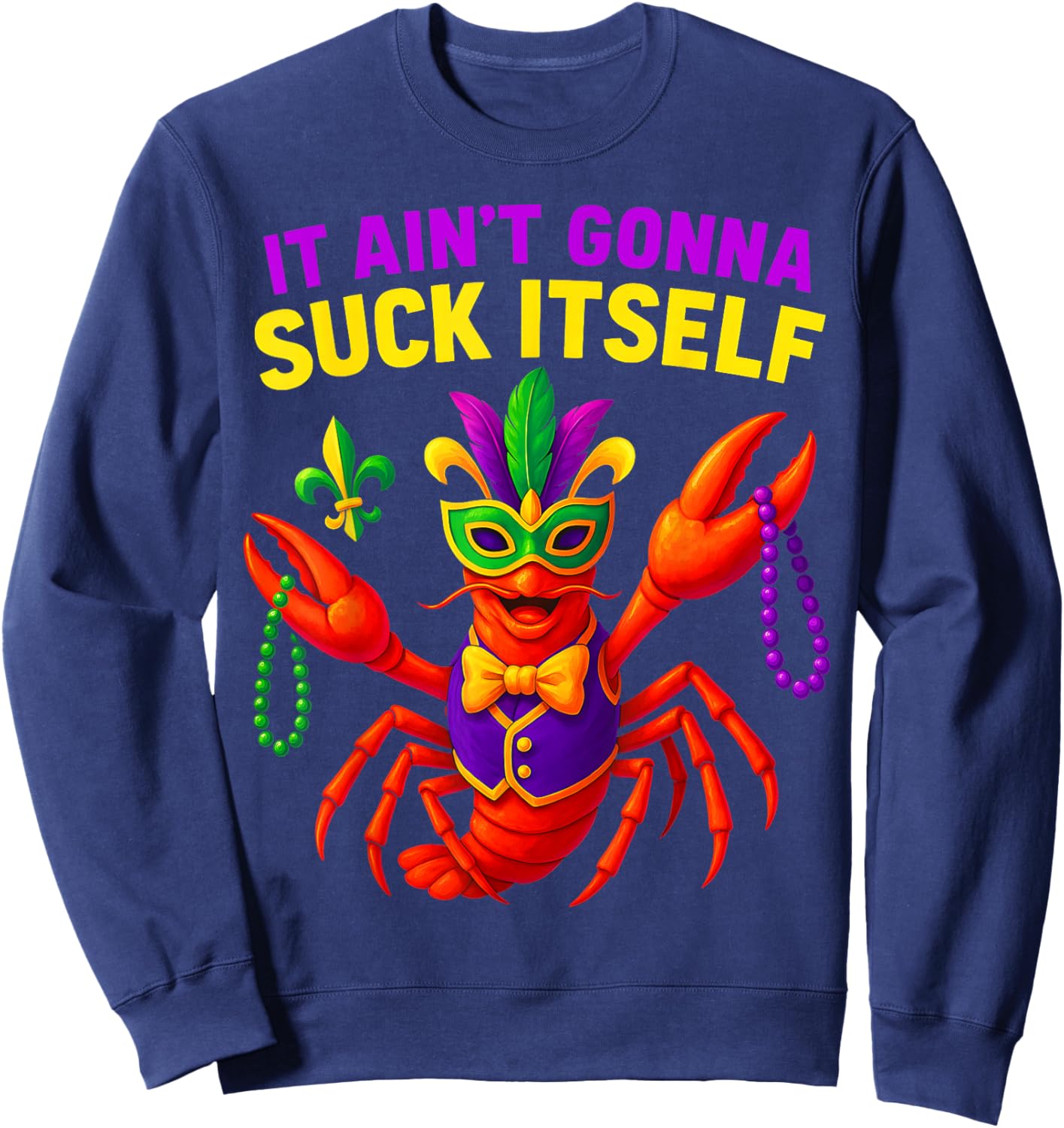 Mardi Gras It Ain't Gonna Suck Itself Crawfish New Orleans Sweatshirt - Sweatshirt | Navy