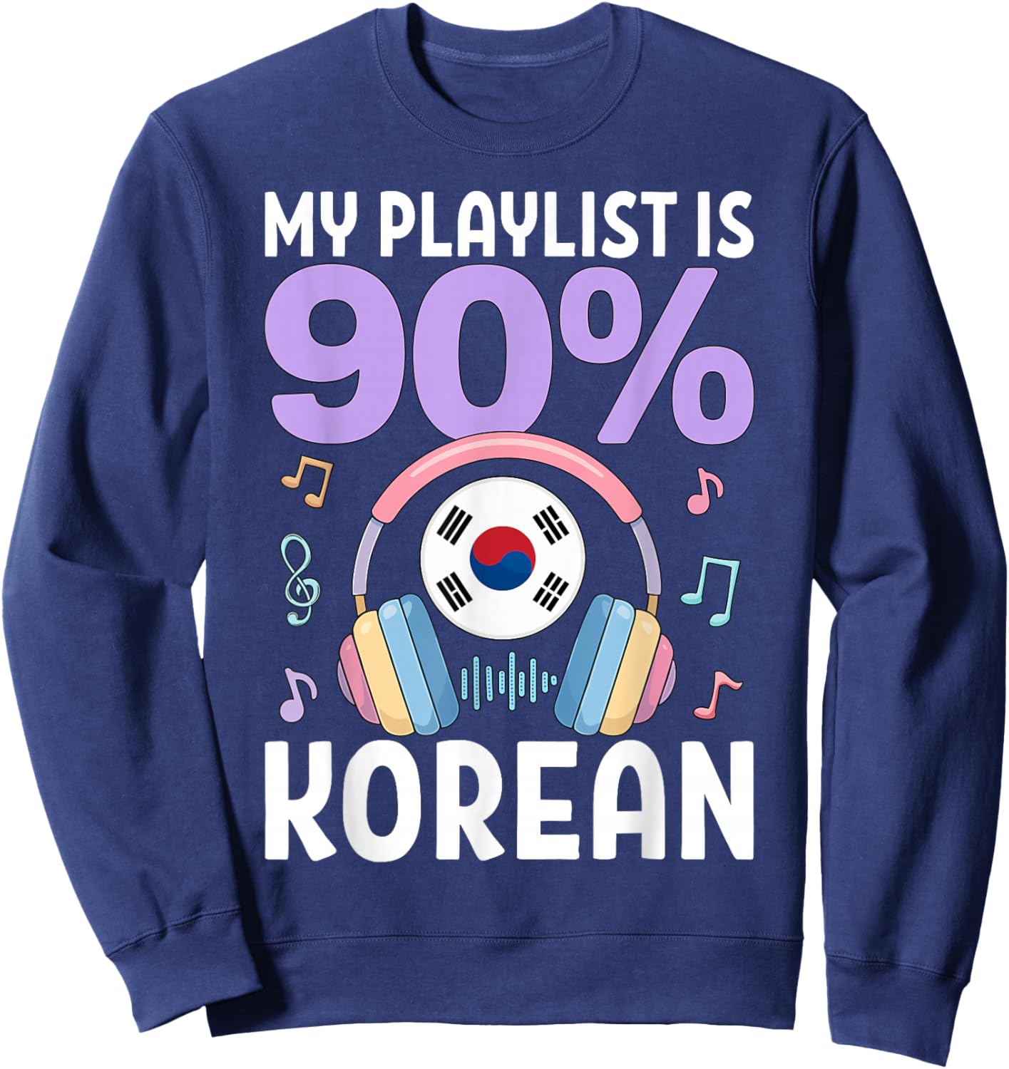 My Playlist is 90 Percent Korean K-Pop Sweatshirt - Sweatshirt | Navy