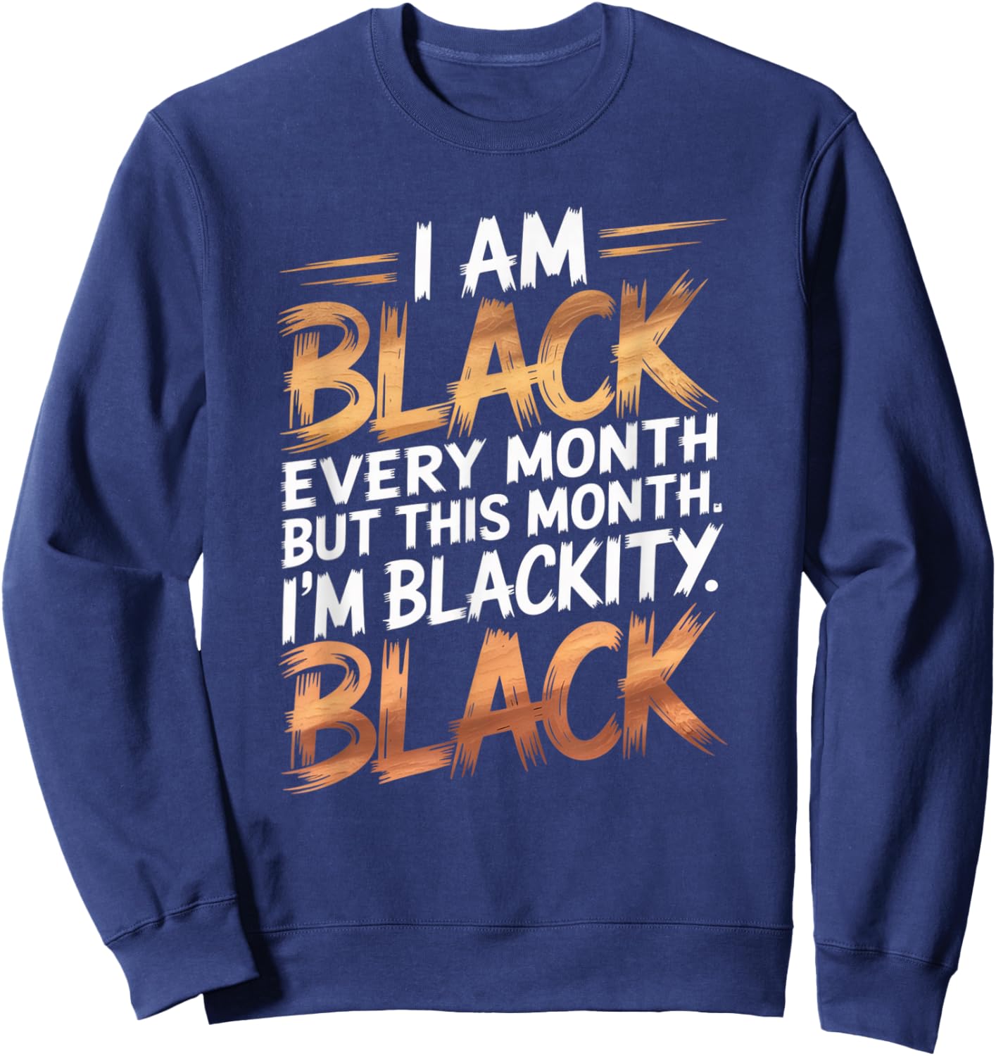 I'm Black Every Month Black History Blackity African Gifts Sweatshirt - Sweatshirt | Navy