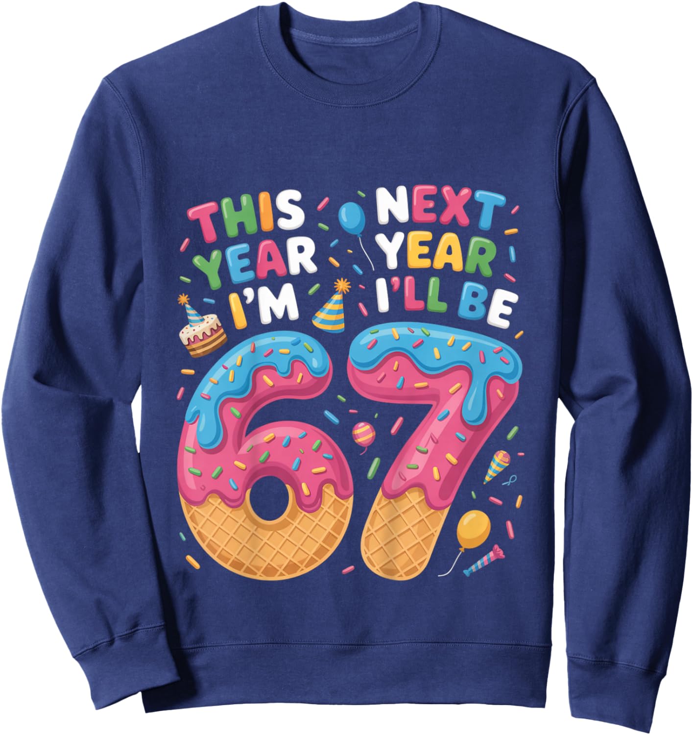 6 Year Old Birthday 67 Trend Now I'm 6 Next Year I'll be 7 Sweatshirt - Sweatshirt | Navy