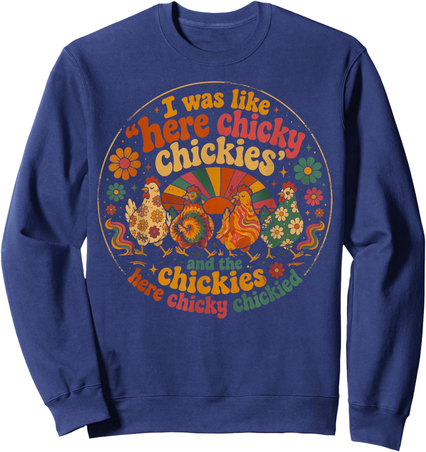Here Chicky Chickies Funny Chicken Lover Farm Humor Sweatshirt - Sweatshirt | Navy