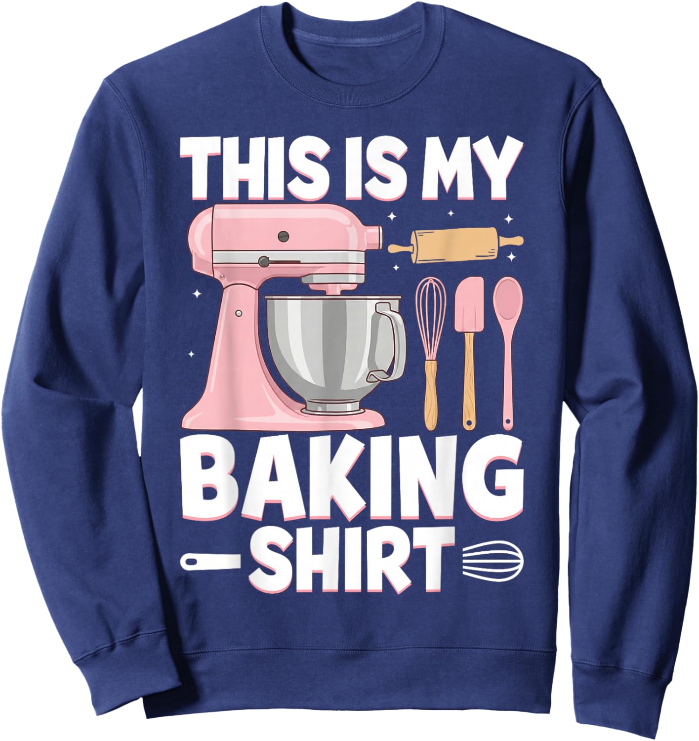Baking Funny Pastry Chef Baker Baking Cooking Women Men Sweatshirt - Sweatshirt | Navy