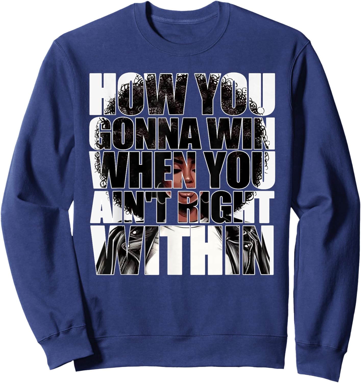 How You Gonna Win When You Ain't Right Within Empowerment Sweatshirt - Sweatshirt | Navy
