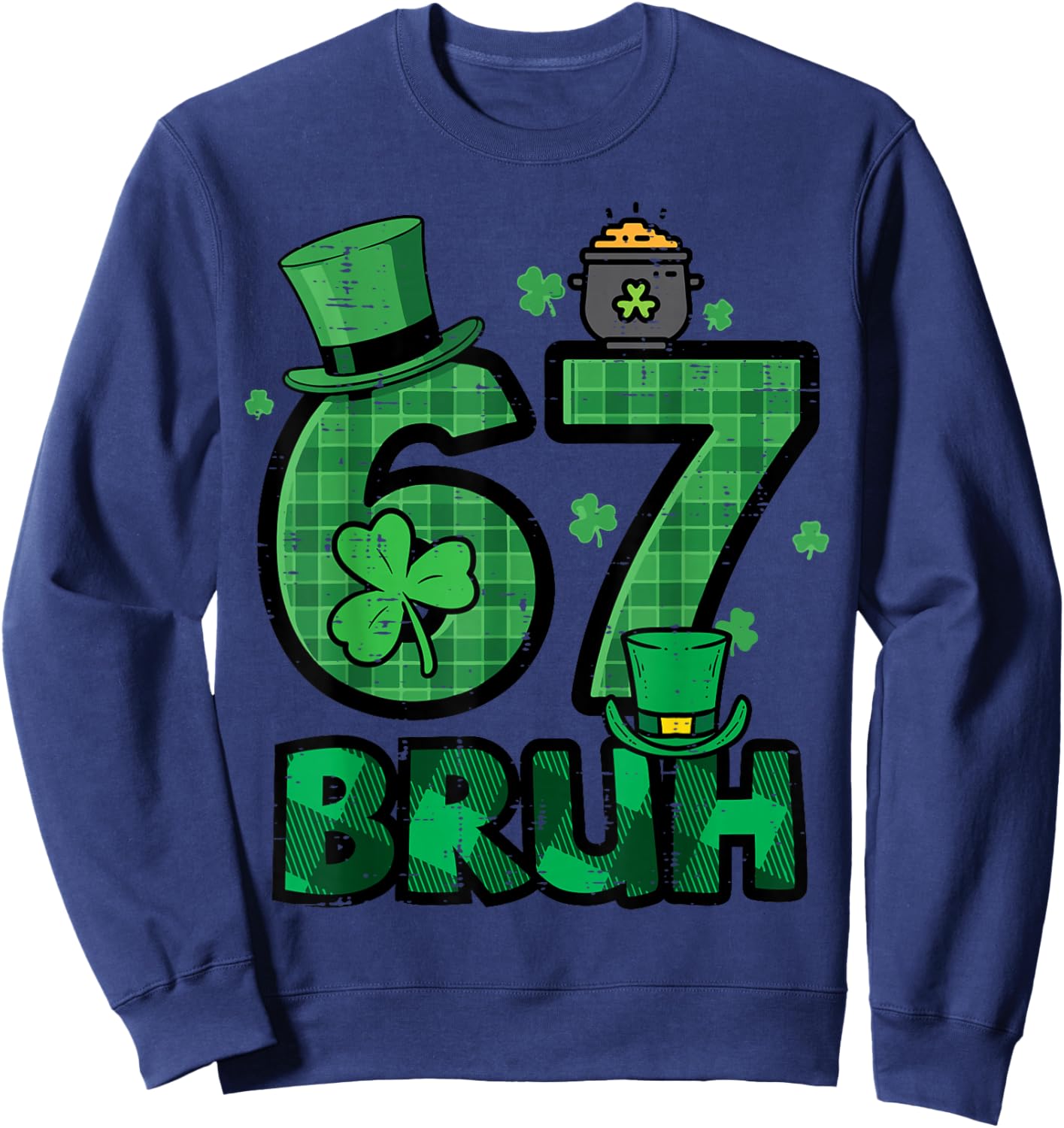67 Bruh St Patricks Day 6 7 Six Seven Boys Kids Youth Sweatshirt - Sweatshirt | Navy