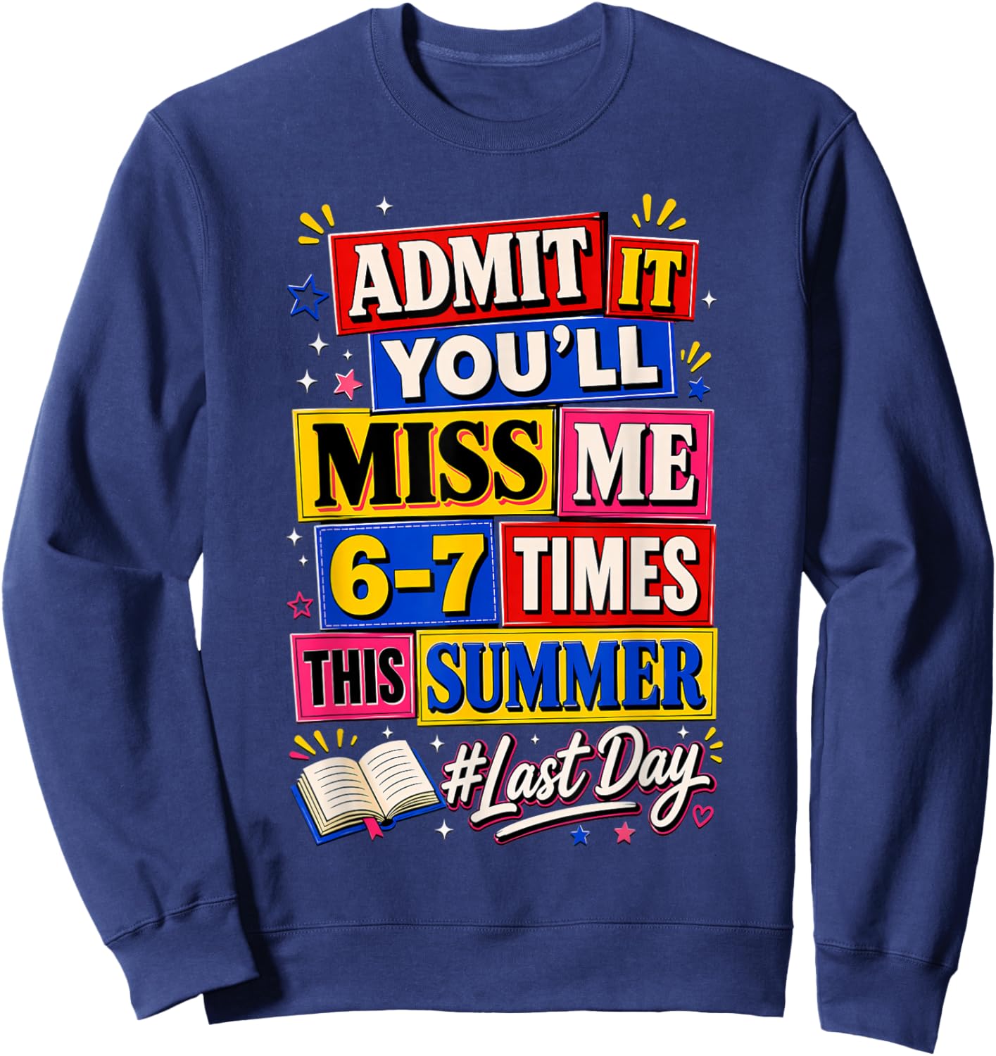Admit It You'll Miss Me 6-7 Times This Summer Funny Last Day Sweatshirt - Sweatshirt | Navy