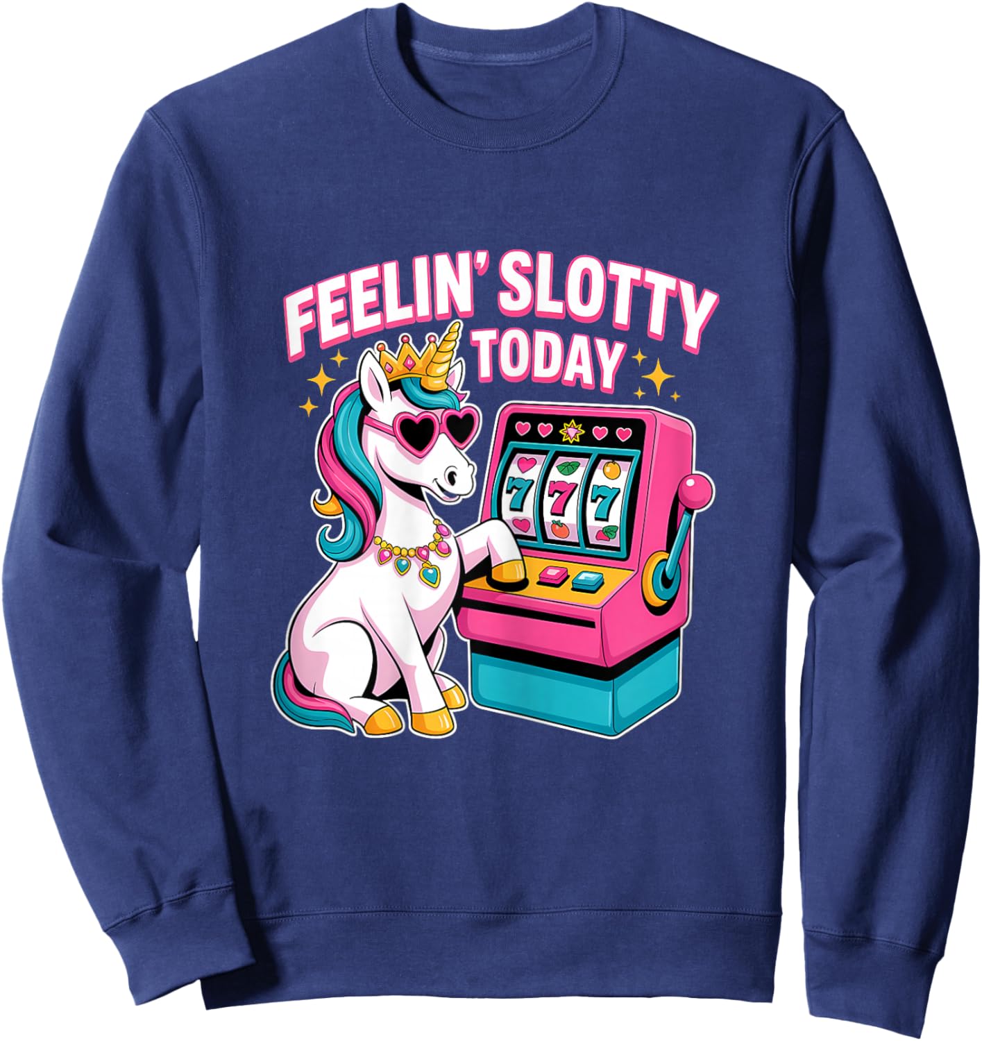 Feeling Slotty Today Gambling Casino Slot Machine Unicorn Sweatshirt - Sweatshirt | Navy