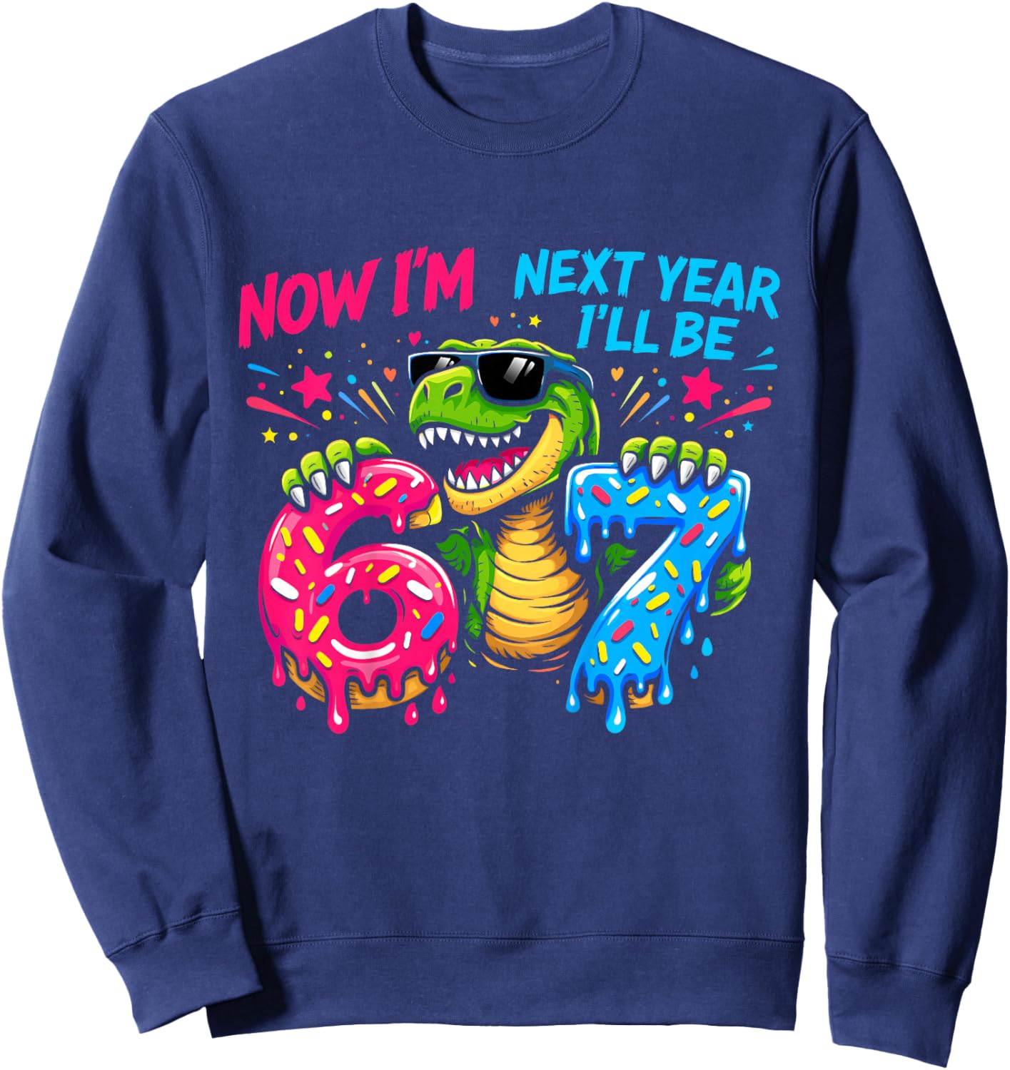 6 Year Old Birthday Boys Kids Now I'm 6 Next Year I'll be 7 Sweatshirt - Sweatshirt | Navy