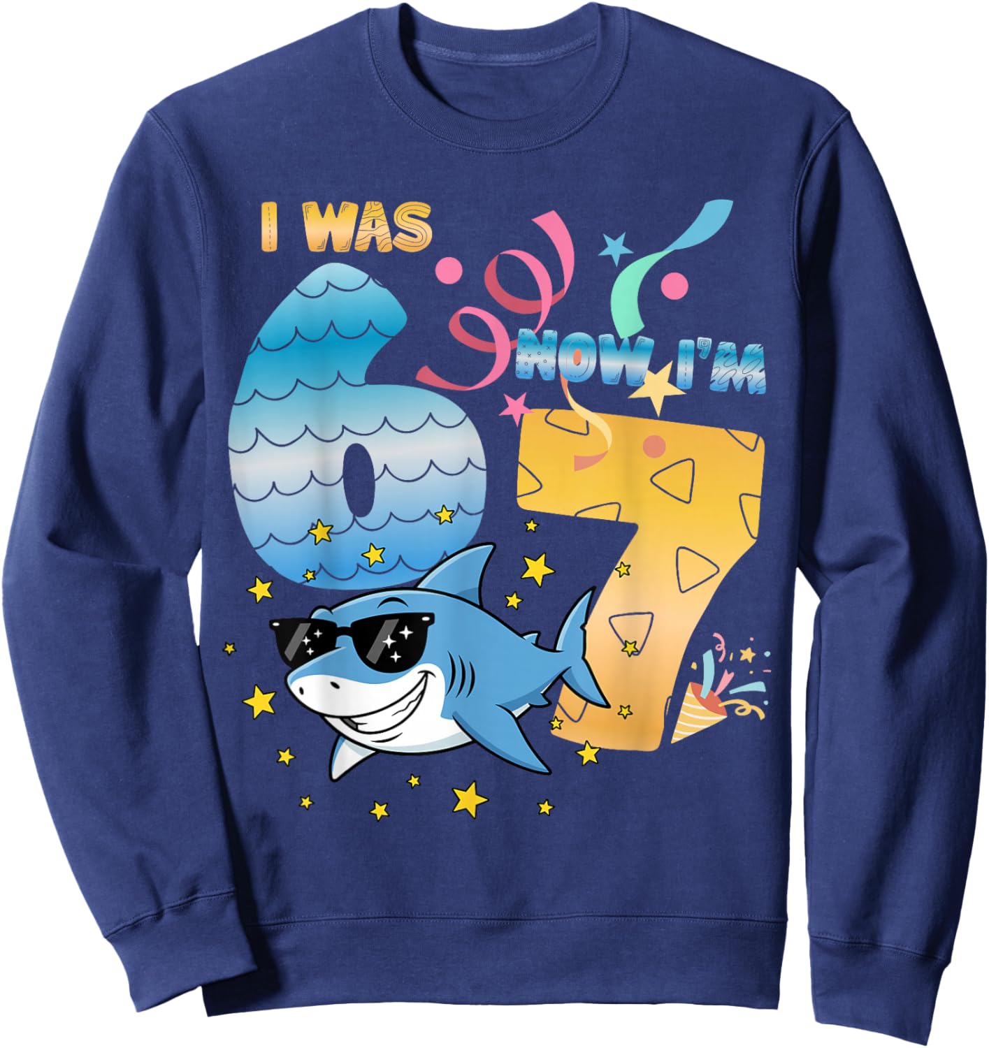I was 6 Now I'm 7 Funny 67 Birthday Boys Girls Kids Shark Sweatshirt - Sweatshirt | Navy
