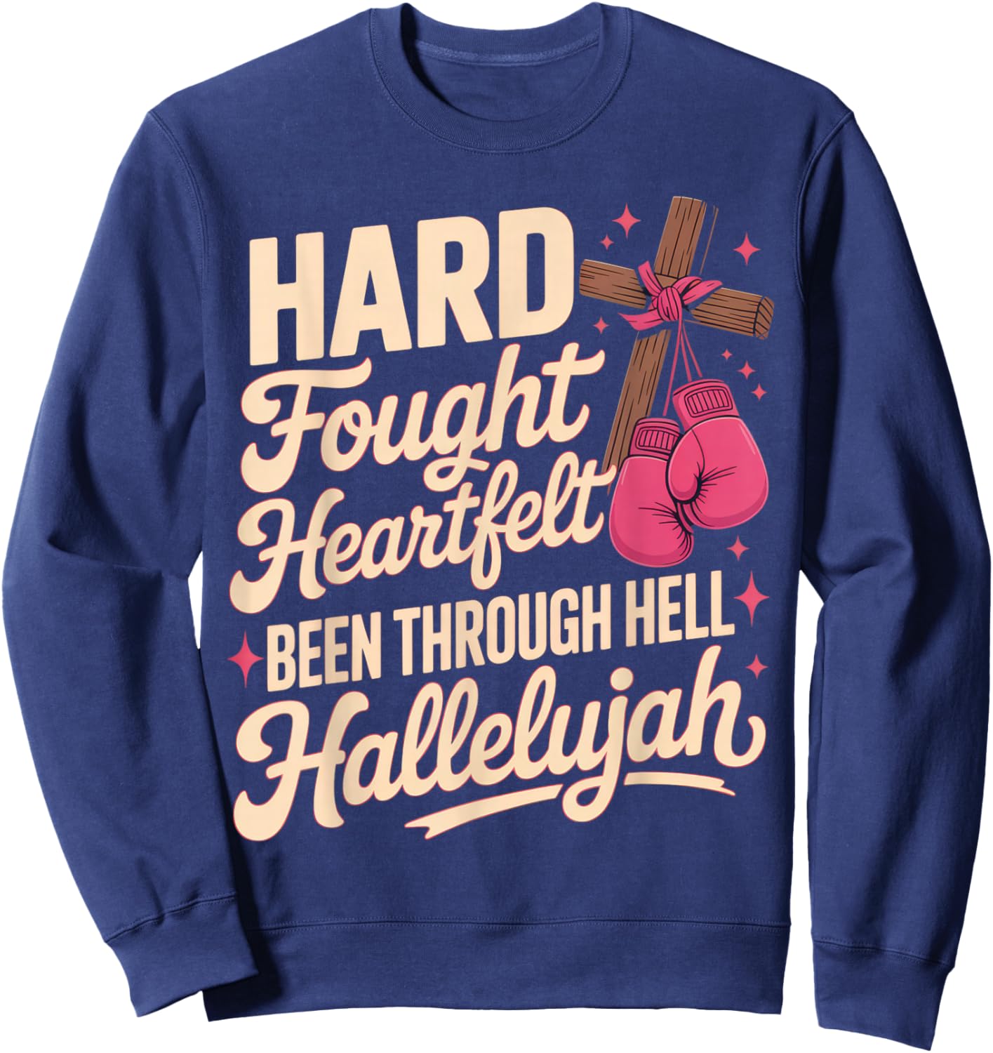 Hard Fought Heartfelt Been Through Hell Hallelujah Fighters Sweatshirt - Sweatshirt | Navy