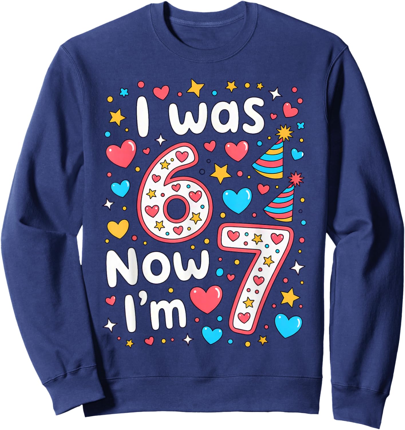 7 Years Old Birthday I was 6 Now I'm 7 6 7 Sweatshirt - Sweatshirt | Navy