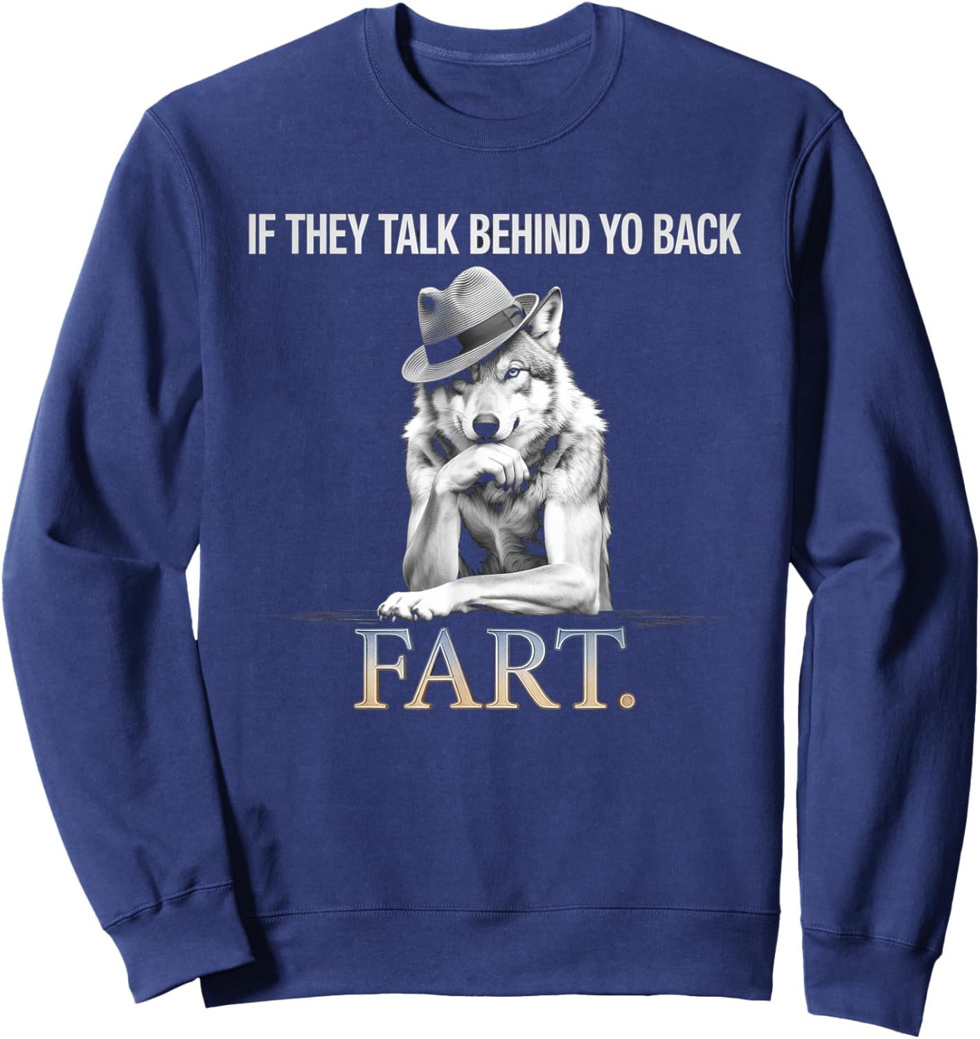 If They Talk Behind Your Back Fart Funny Oddly Humor Sweatshirt - Sweatshirt | Navy