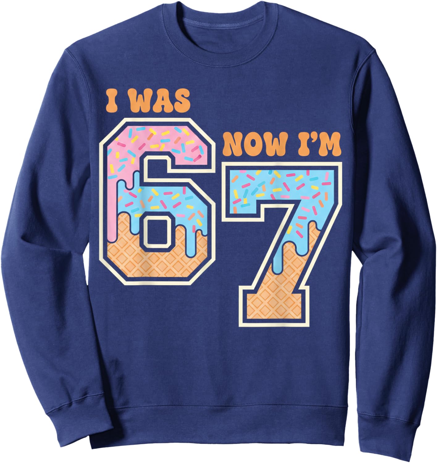 7 Year Old Birthday Boys Girls 67 Memes I was 6 Now I'm 7 Sweatshirt - Sweatshirt | Navy