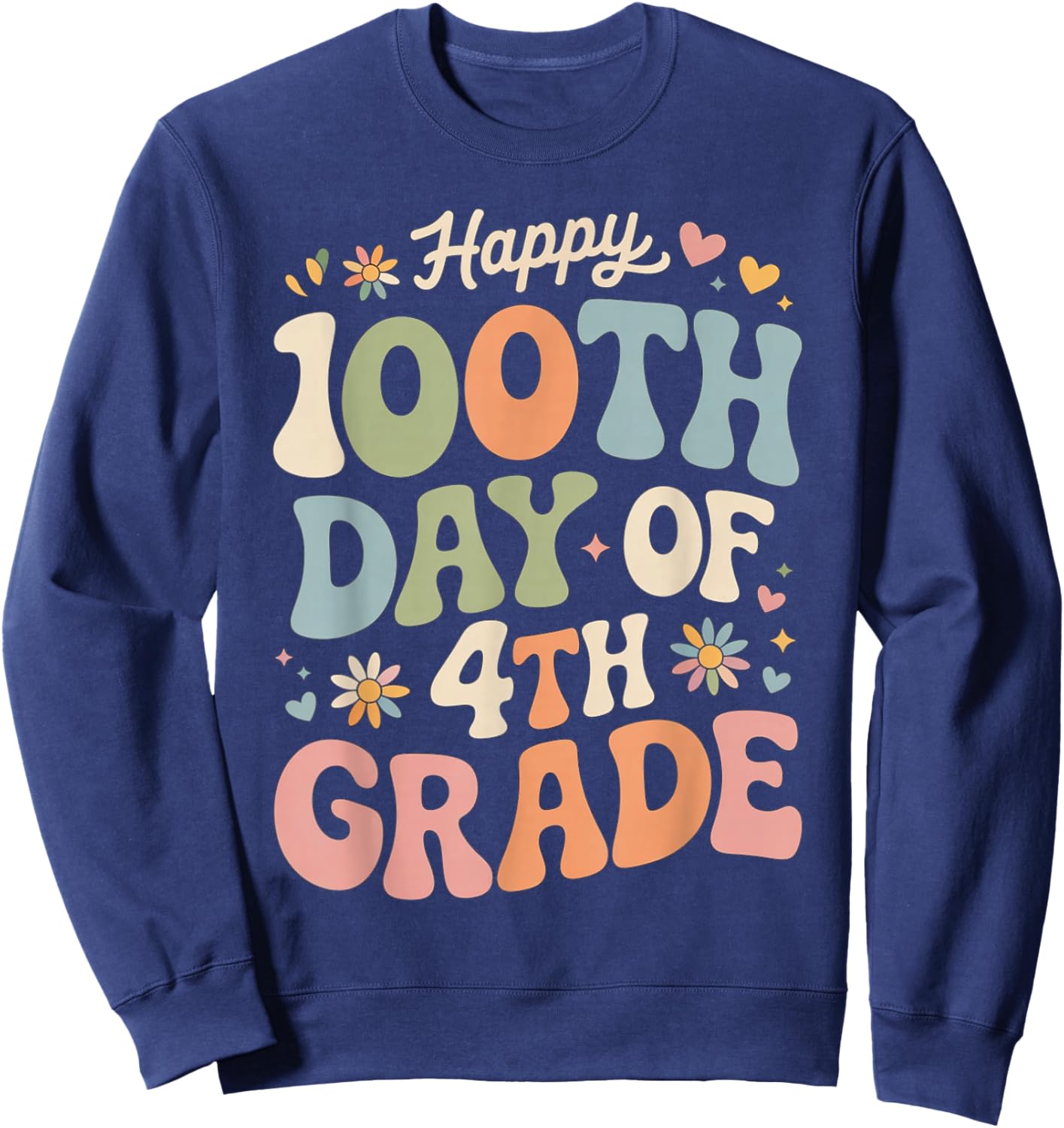 Happy 100th Day of 4th Grade Hearts Flowers Teacher Kids Sweatshirt - Sweatshirt | Navy