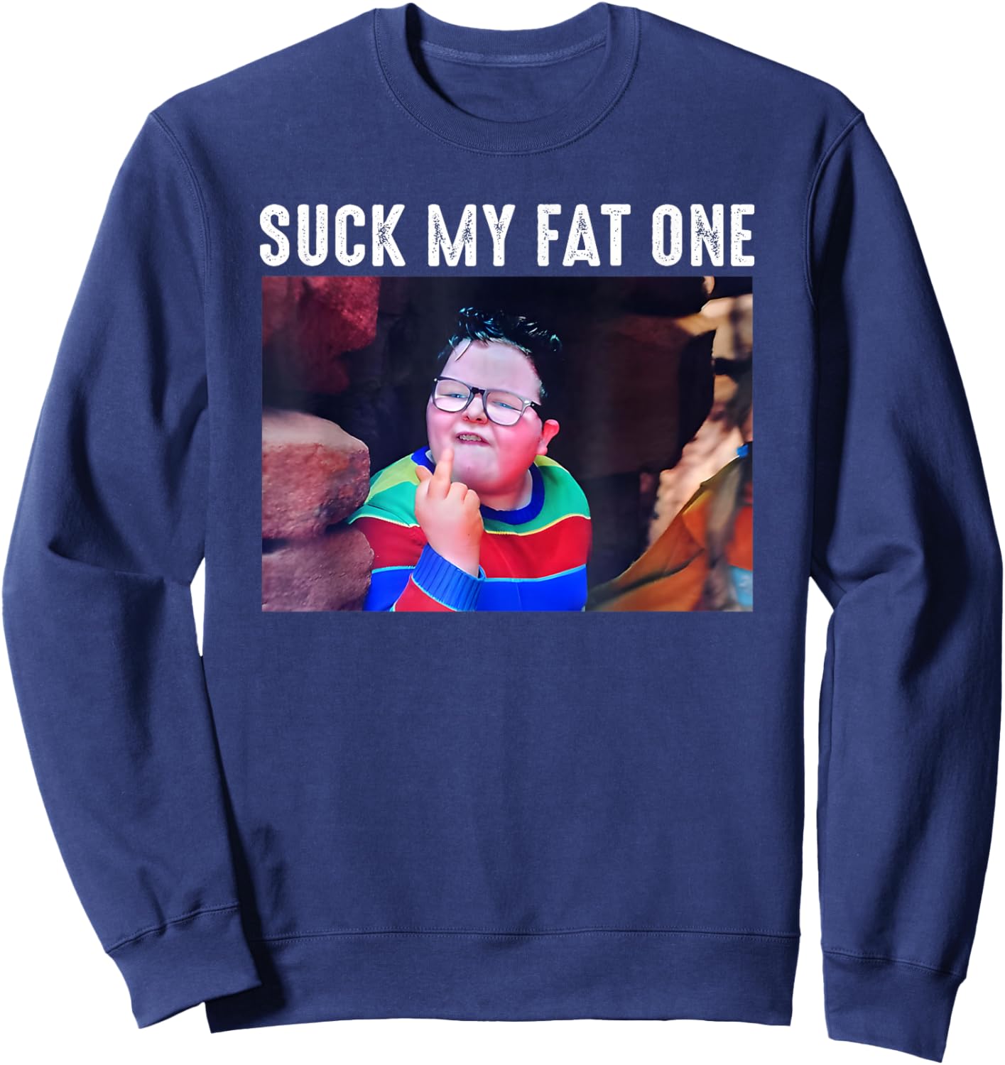 Suck My Fat One, Meme Funny Sweatshirt - Sweatshirt | Navy