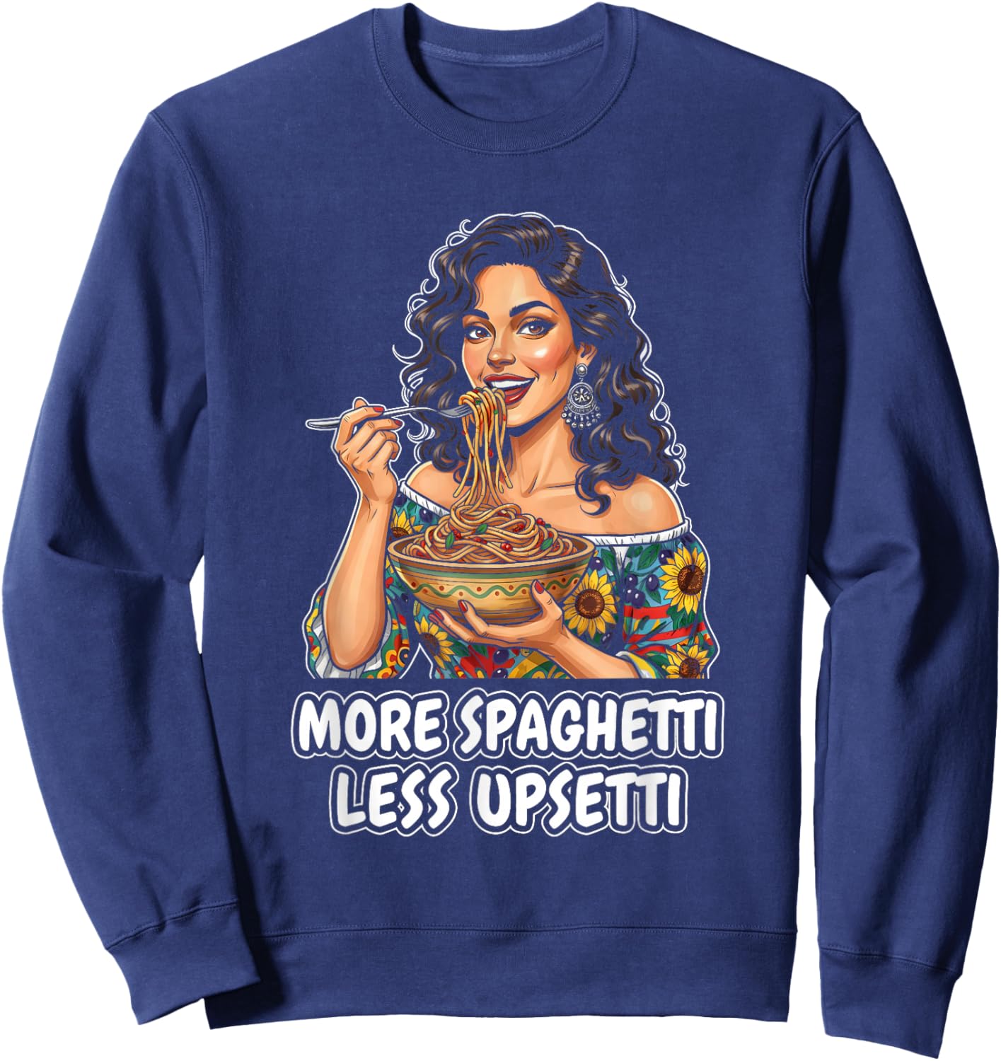 More Spaghetti Less Upsetti Italian Women Eating Pasta Sweatshirt - Sweatshirt | Navy