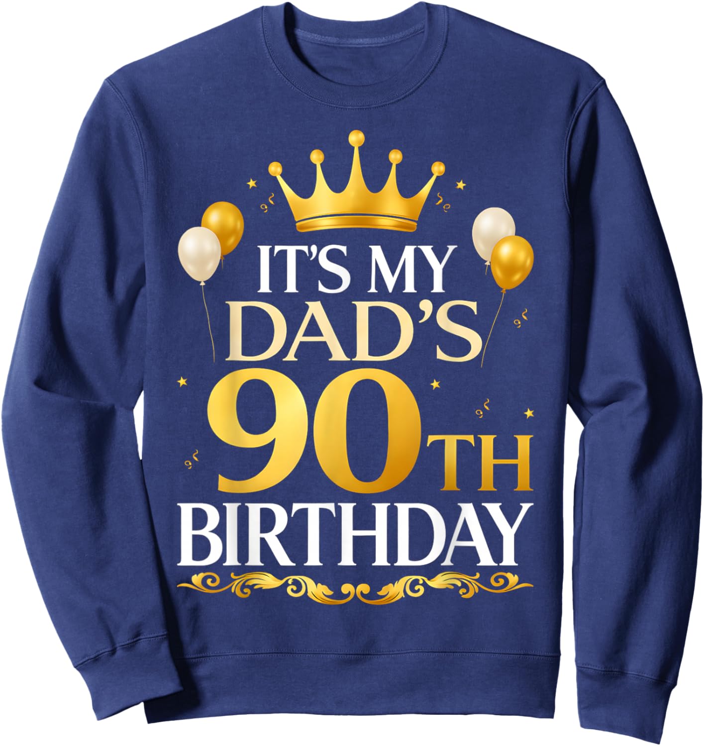 It's My Dad's 90th Birthday Sweatshirt - Sweatshirt | Navy