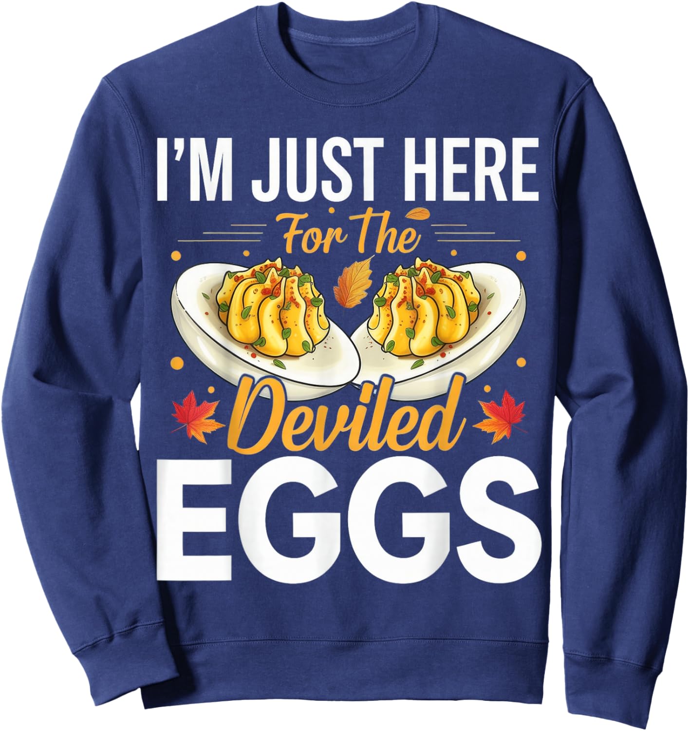 I'm Just Here for The Deviled Eggs Sweatshirt - Sweatshirt | Navy