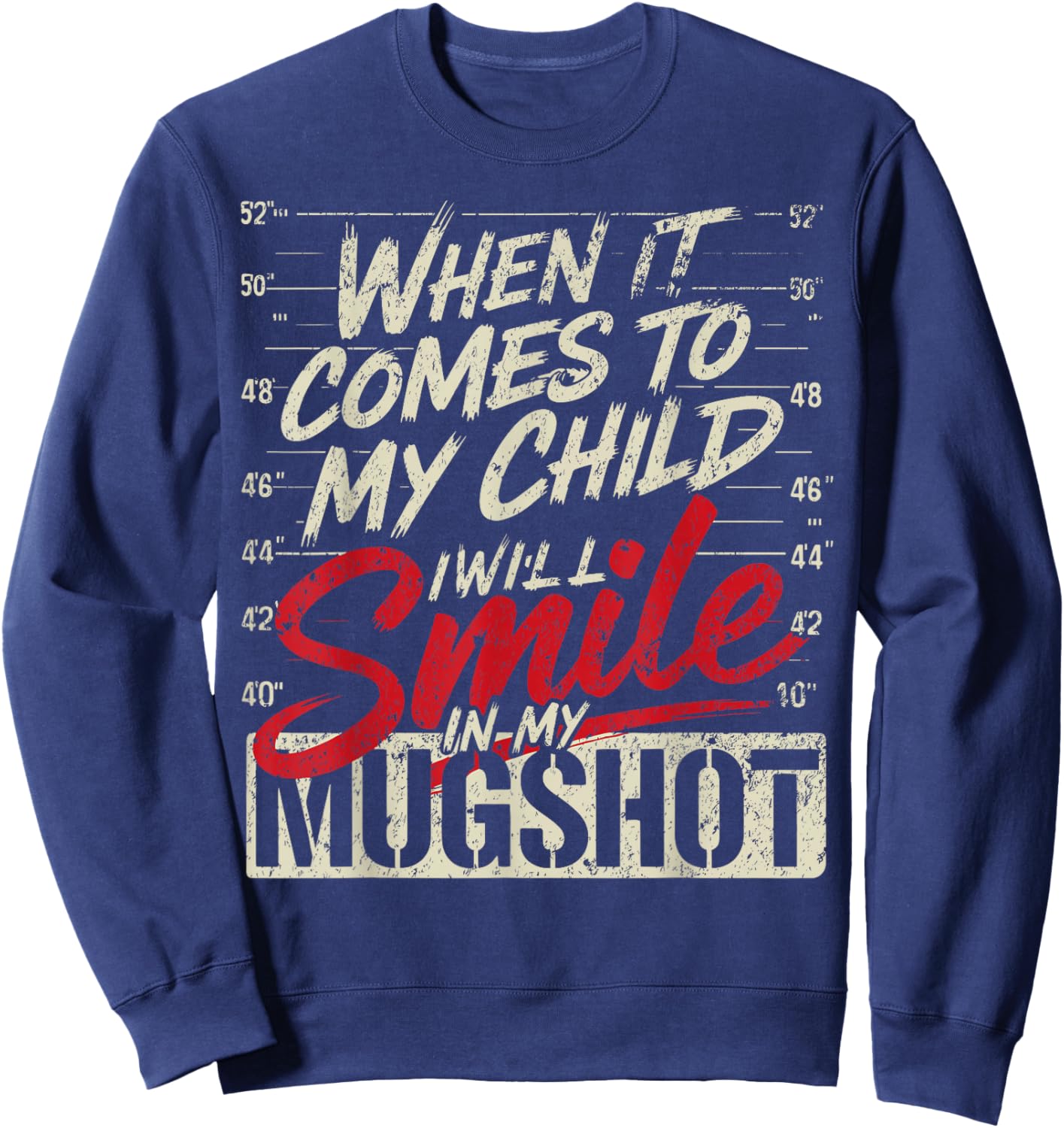 When It Comes to My Child I Will Smile in My Mugshot Sweatshirt - Sweatshirt | Navy