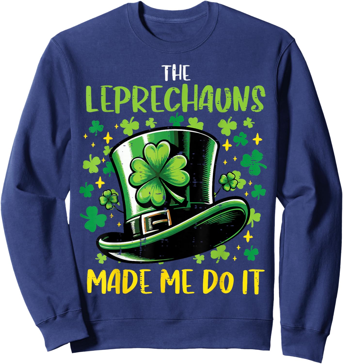 St Patricks Day Leprechauns Made Me Do it Men Women Kids Sweatshirt - Sweatshirt | Navy