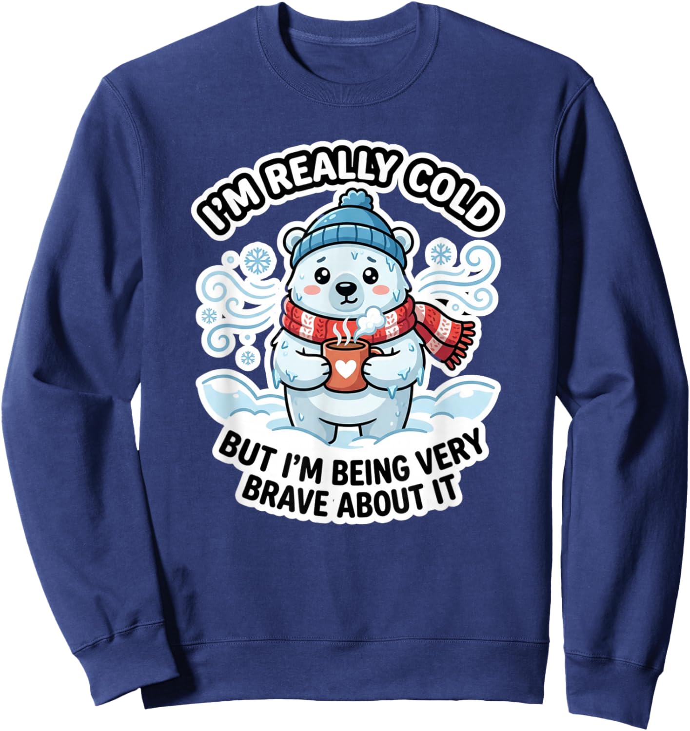 Funny I'm Really Cold But Being Very Brave Polar Bear Sweatshirt - Sweatshirt | Navy