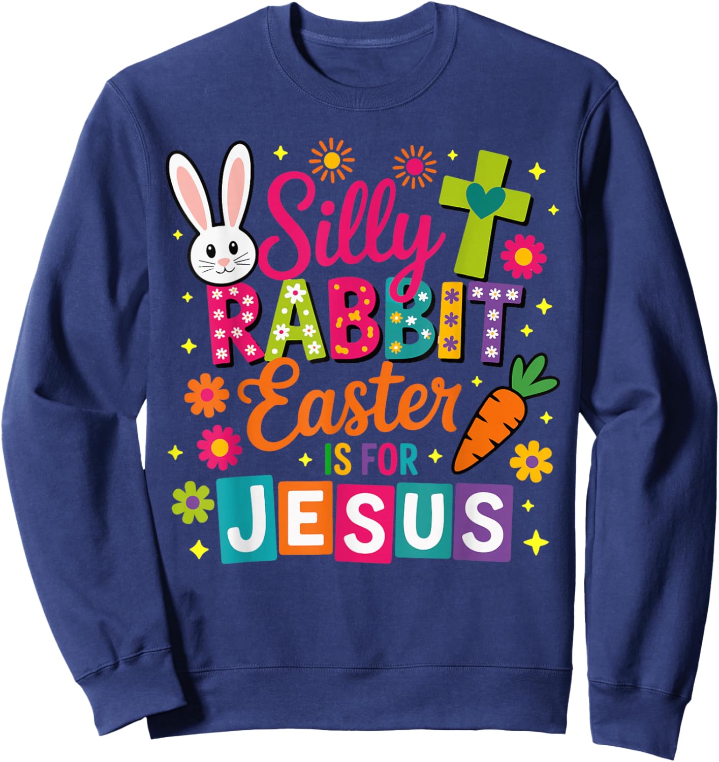 Silly Rabbit Easter is for Jesus Christian Faith Sweatshirt - Sweatshirt | Navy