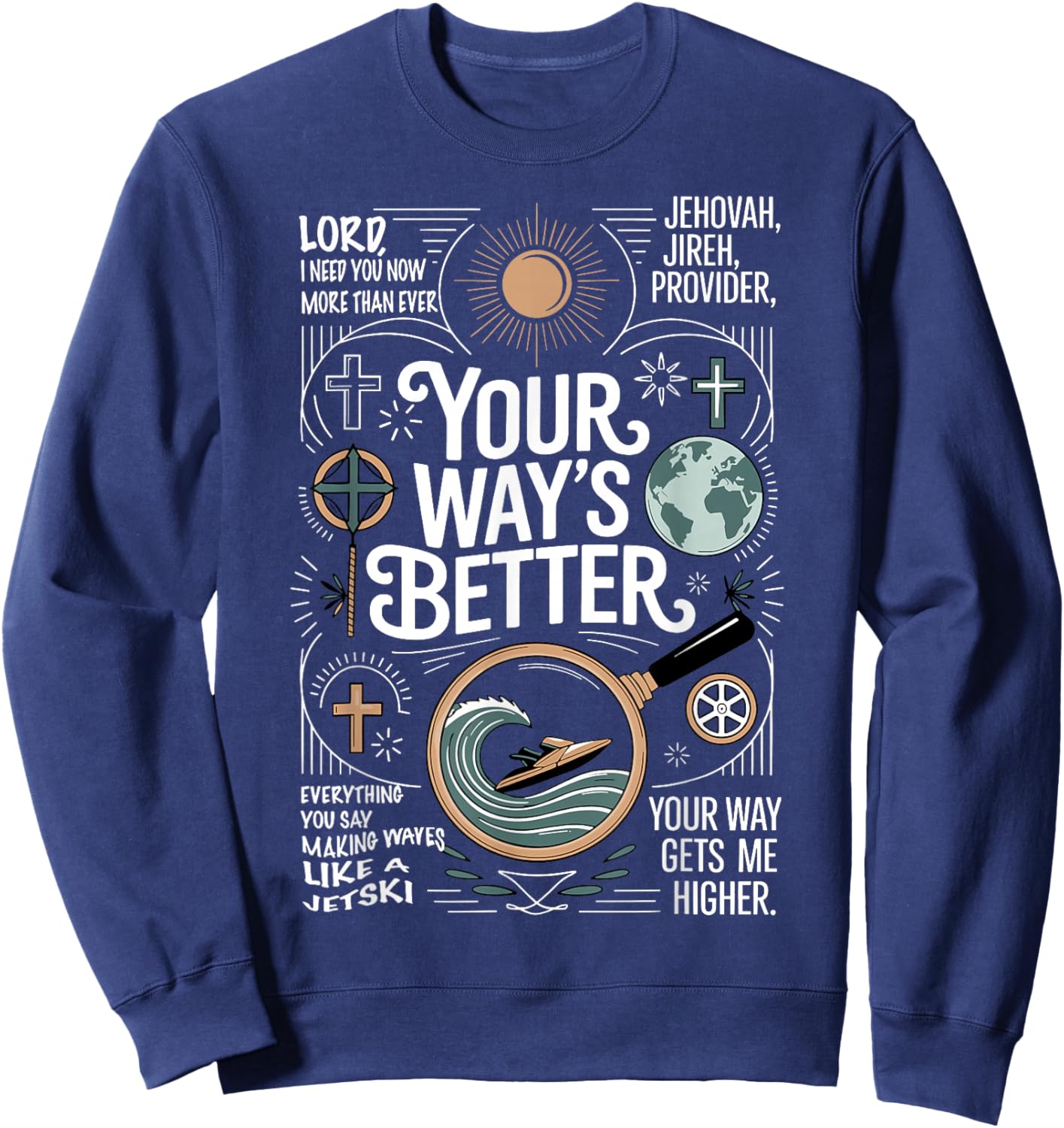 Your Way’s Better Bible Verse Jesus Way Faith Bless God Sweatshirt - Sweatshirt | Navy