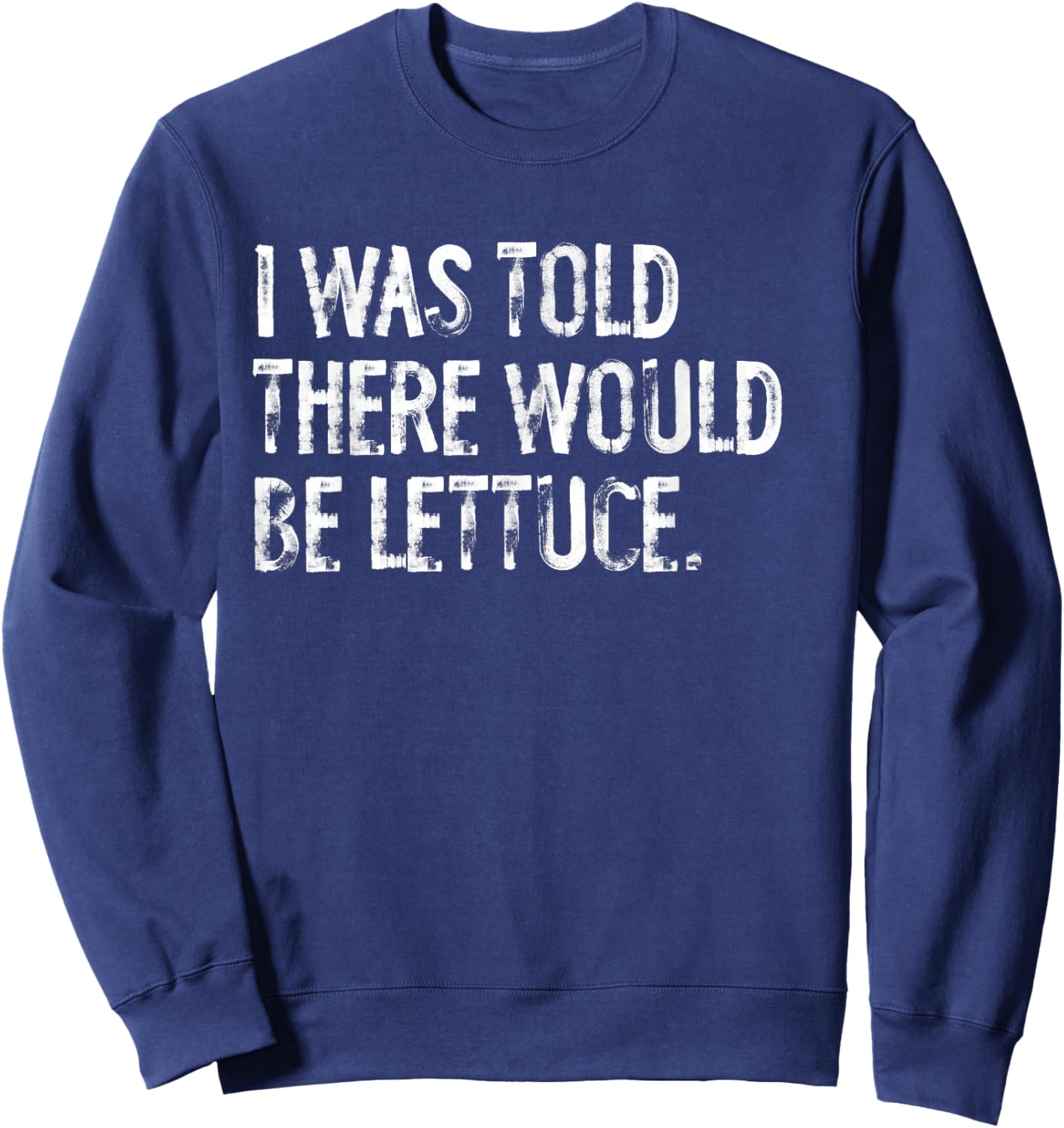 I was Told There Would Be Lettuce Sweatshirt - Sweatshirt | Navy