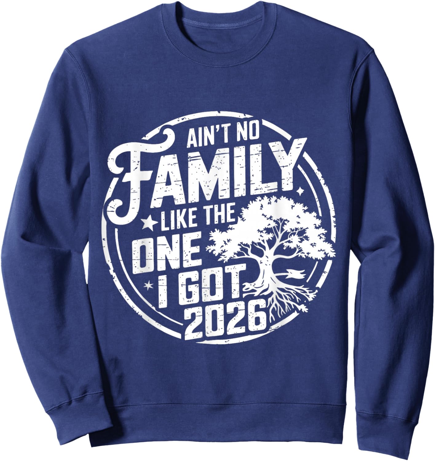 Ain't No Family Like The One I Got Reunion 2026 Funny Sweatshirt - Sweatshirt | Navy
