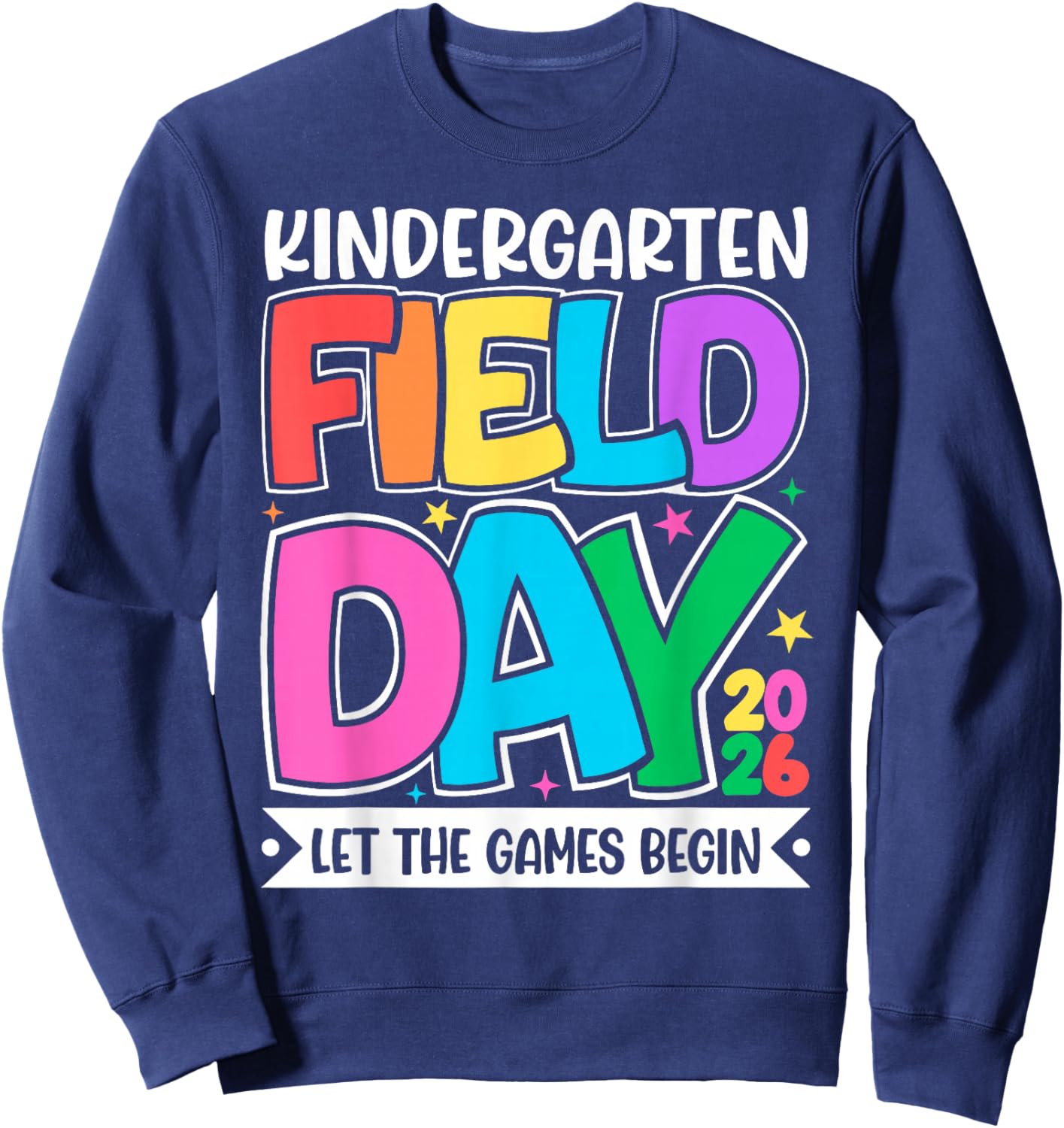 Kindergarten Field Day 2026 Let The Games Begin Teacher Kid Sweatshirt - Sweatshirt | Navy
