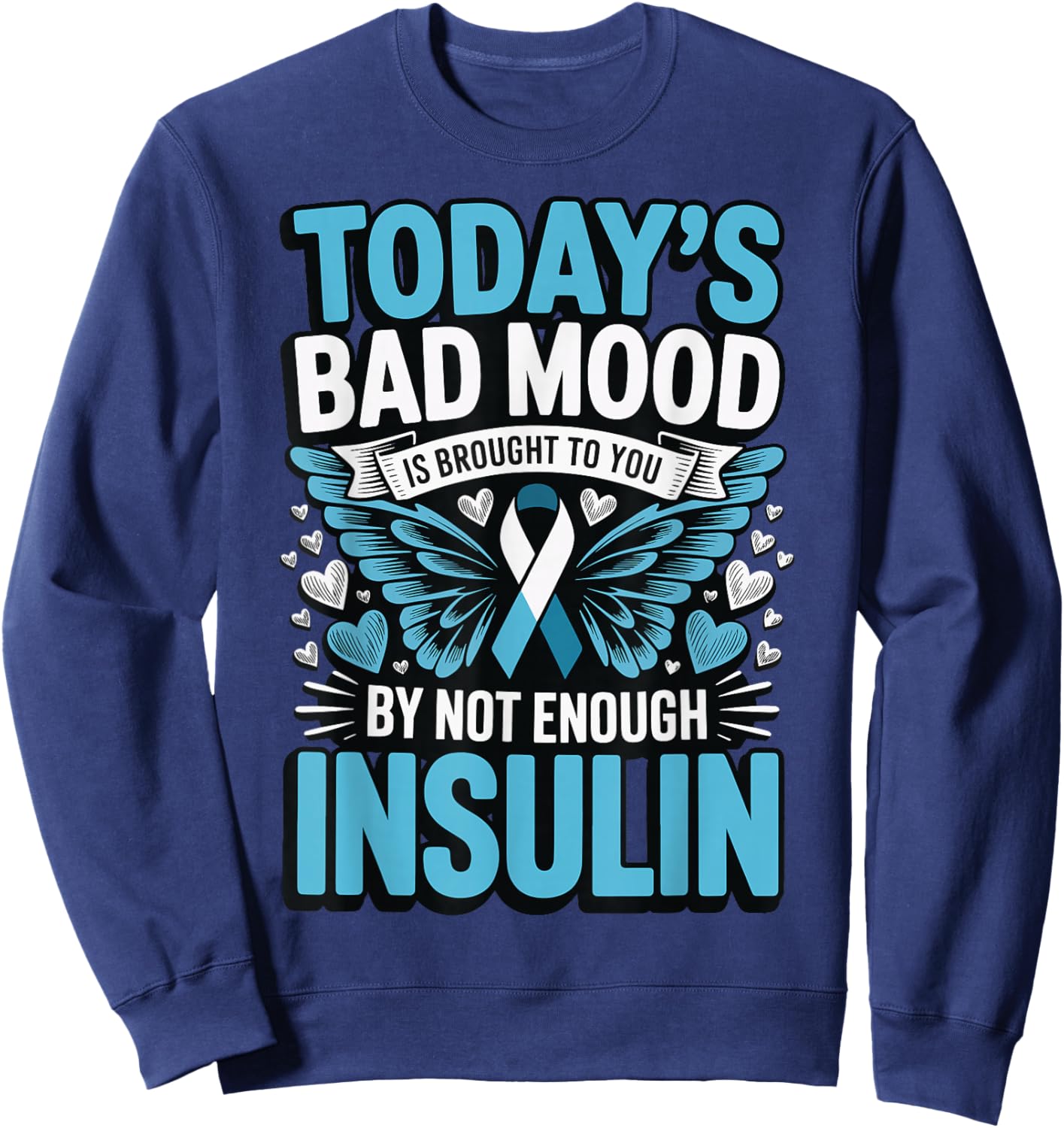 Todays Bad Mood is Brought to You by Not Enough Insulin Sweatshirt - Sweatshirt | Navy
