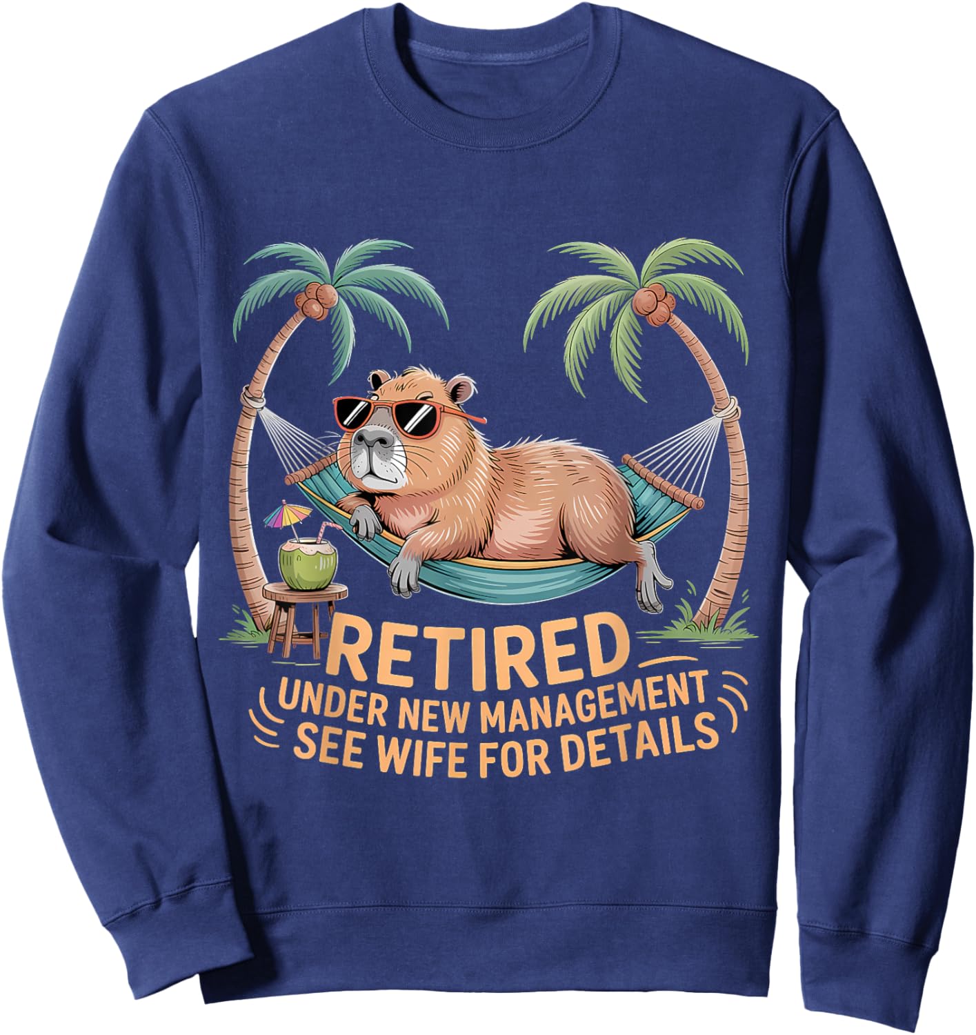 Retired Under New Management See Wife Funny Retirement Sweatshirt - Sweatshirt | Navy